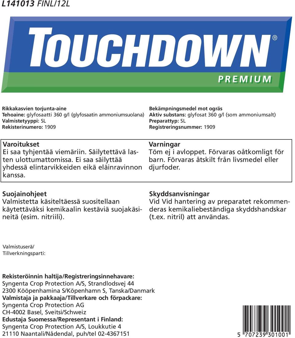 Bekämpningsmedel mot ogräs Aktiv substans: glyfosat 360 g/l (som ammoniumsalt) Preparattyp: SL Registreringsnummer: 1909 Varningar Töm ej i avloppet. Förvaras oåtkomligt för barn.
