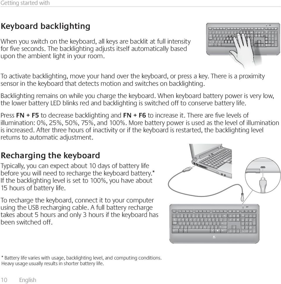 There is a proximity sensor in the keyboard that detects motion and switches on backlighting. Backlighting remains on while you charge the keyboard.