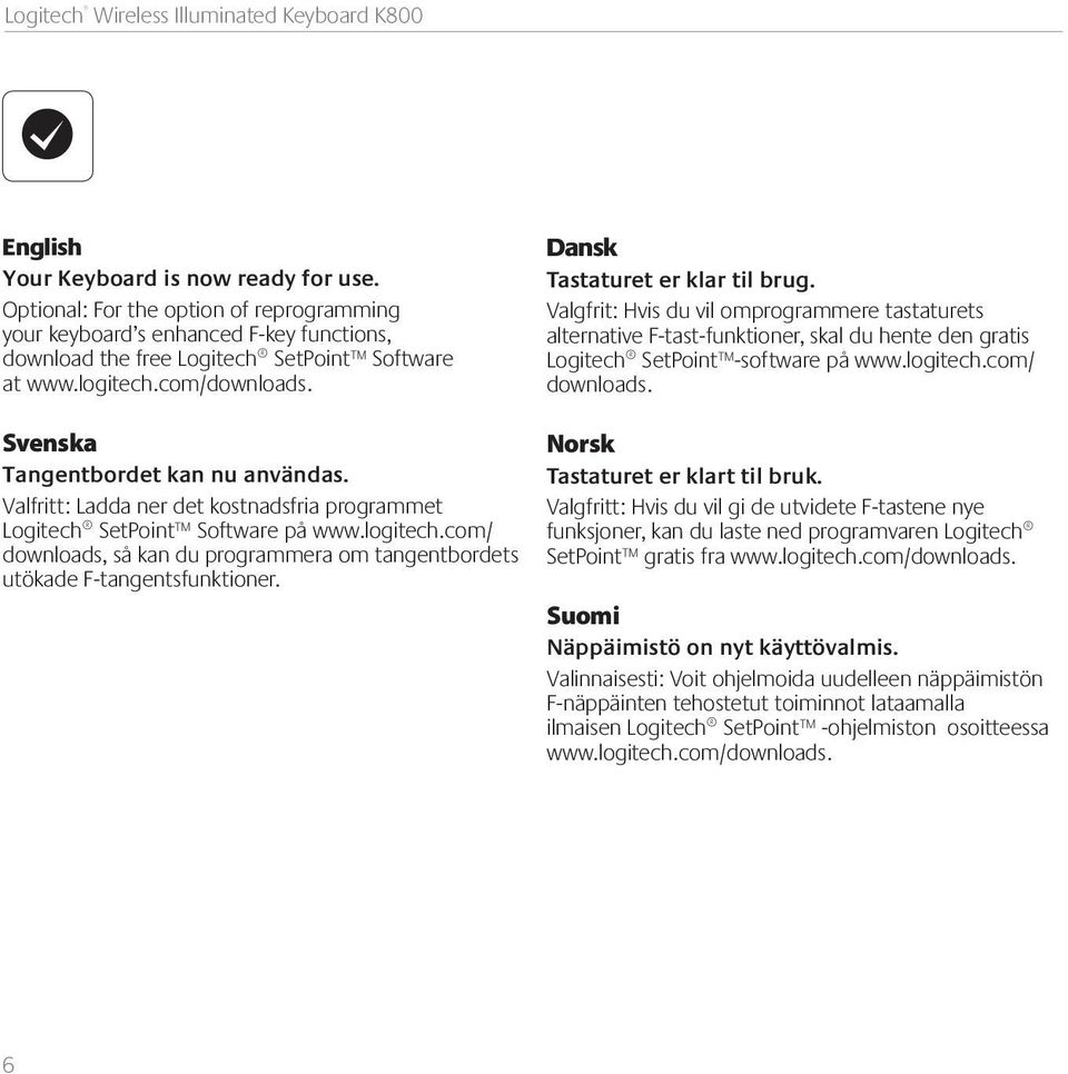 com/ downloads, så kan du programmera om tangentbordets utökade F-tangentsfunktioner. Dansk Tastaturet er klar til brug.