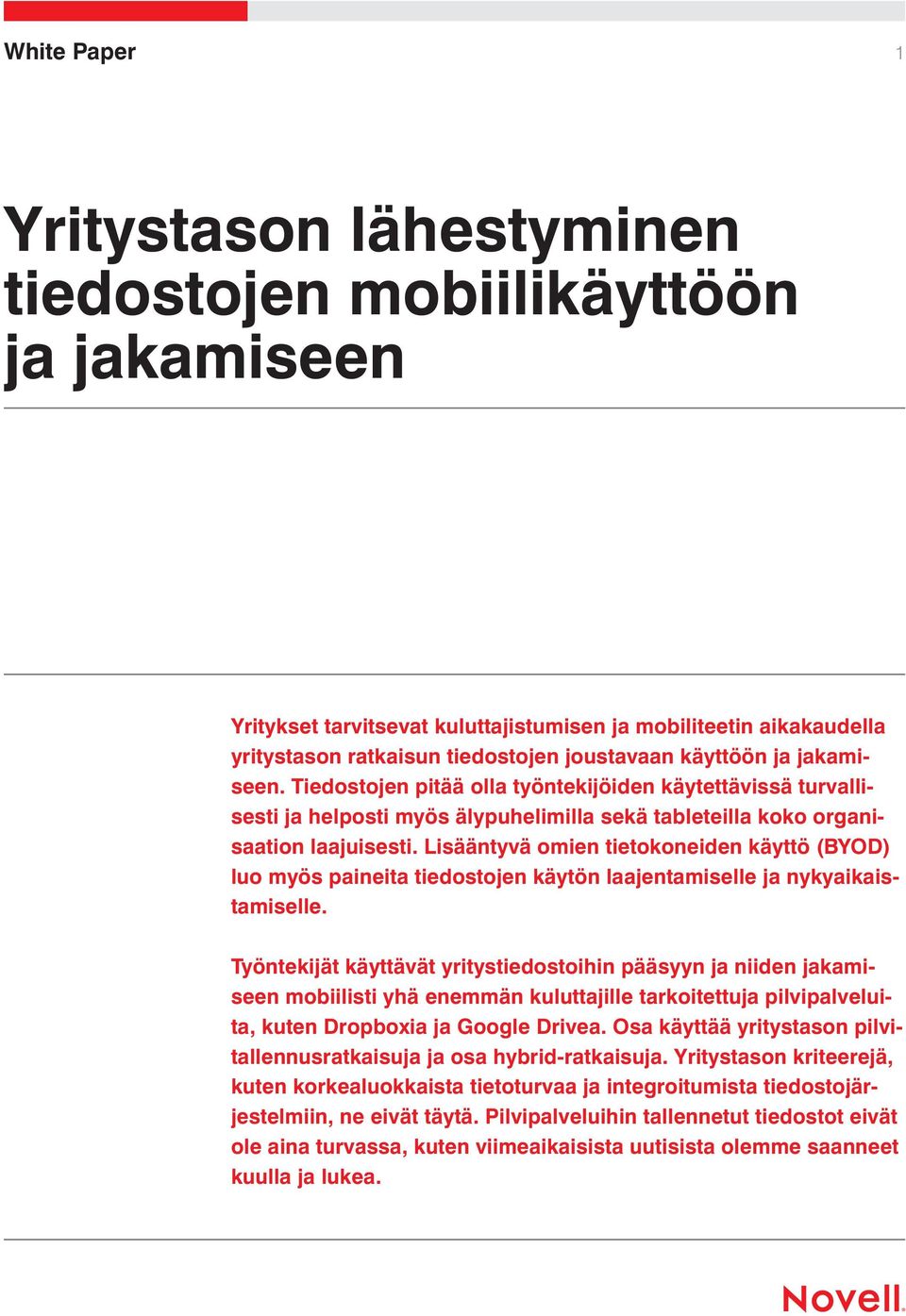 Lisääntyvä omien tietokoneiden käyttö (BYOD) luo myös paineita tiedostojen käytön laajentamiselle ja nykyaikaistamiselle.