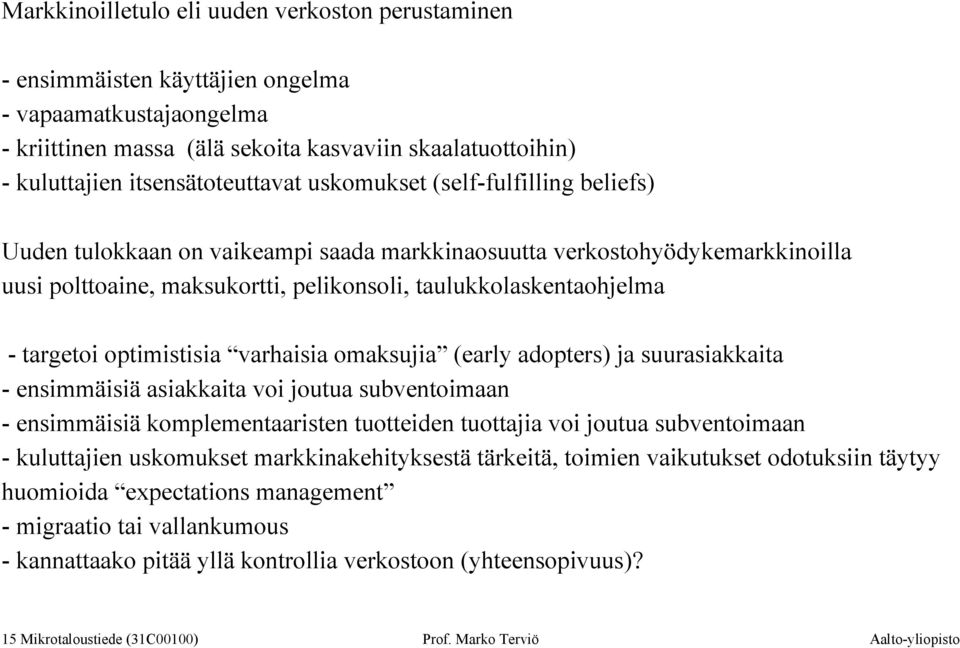 taulukkolaskentaohjelma - targetoi optimistisia varhaisia omaksujia (early adopters) ja suurasiakkaita - ensimmäisiä asiakkaita voi joutua subventoimaan - ensimmäisiä komplementaaristen tuotteiden