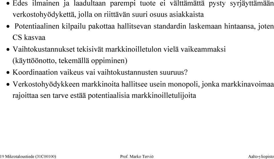 vaikeammaksi (käyttöönotto, tekemällä oppiminen) Koordinaation vaikeus vai vaihtokustannusten suuruus?