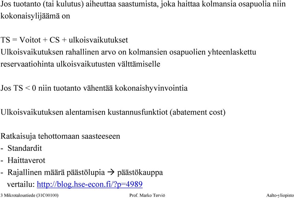 vähentää kokonaishyvinvointia Ulkoisvaikutuksen alentamisen kustannusfunktiot (abatement cost) Ratkaisuja tehottomaan saasteeseen - Standardit -