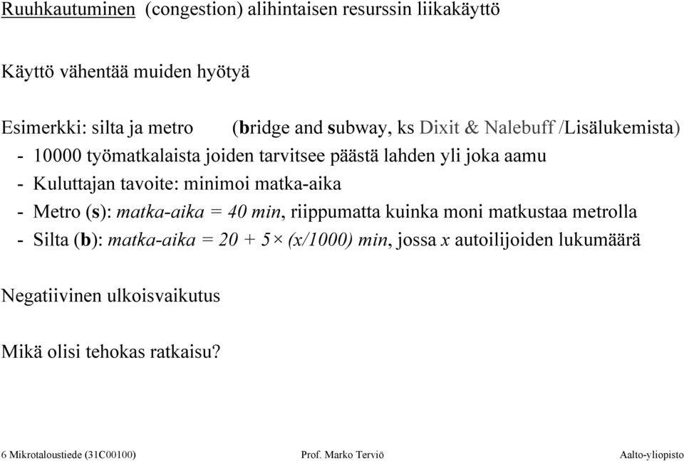 matka-aika - Metro (s): matka-aika = 40 min, riippumatta kuinka moni matkustaa metrolla - Silta (b): matka-aika = 20 + 5 (x/1000) min, jossa