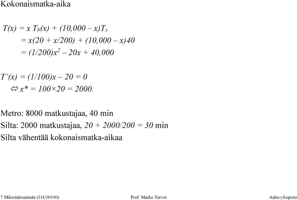 Metro: 8000 matkustajaa, 40 min Silta: 2000 matkustajaa, 20 + 2000/200 = 30 min