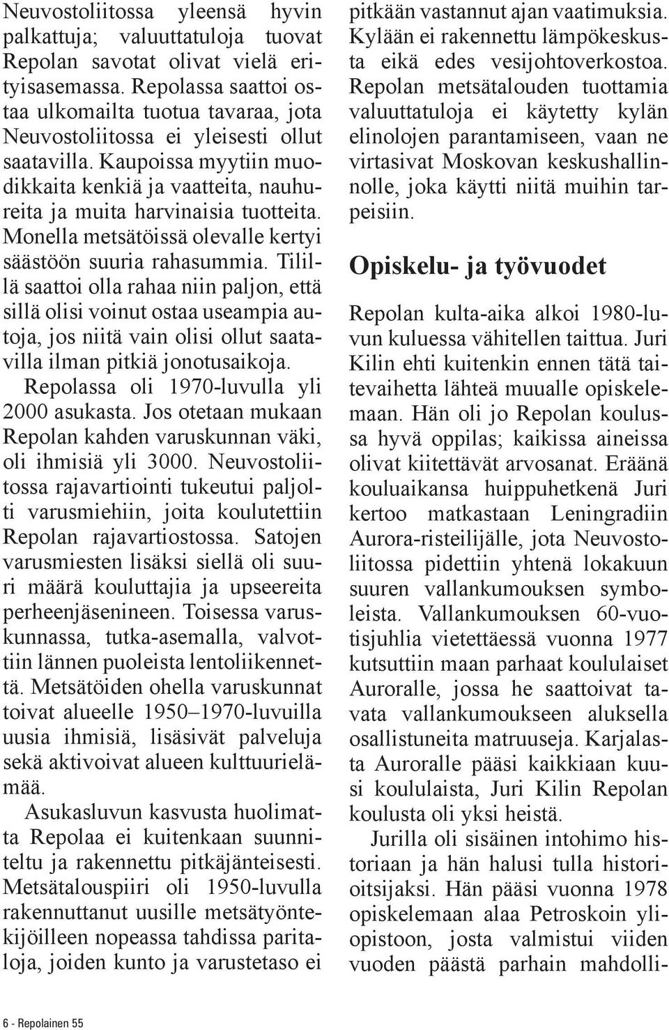 Monella metsätöissä olevalle kertyi säästöön suuria rahasummia.