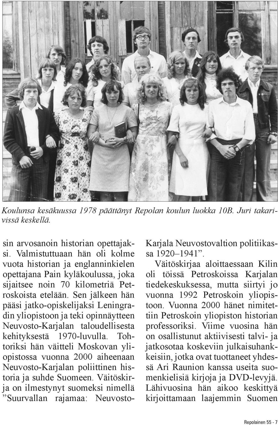 Sen jälkeen hän pääsi jatko-opiskelijaksi Leningradin yliopistoon ja teki opinnäytteen Neuvosto-Karjalan taloudellisesta kehityksestä 1970-luvulla.