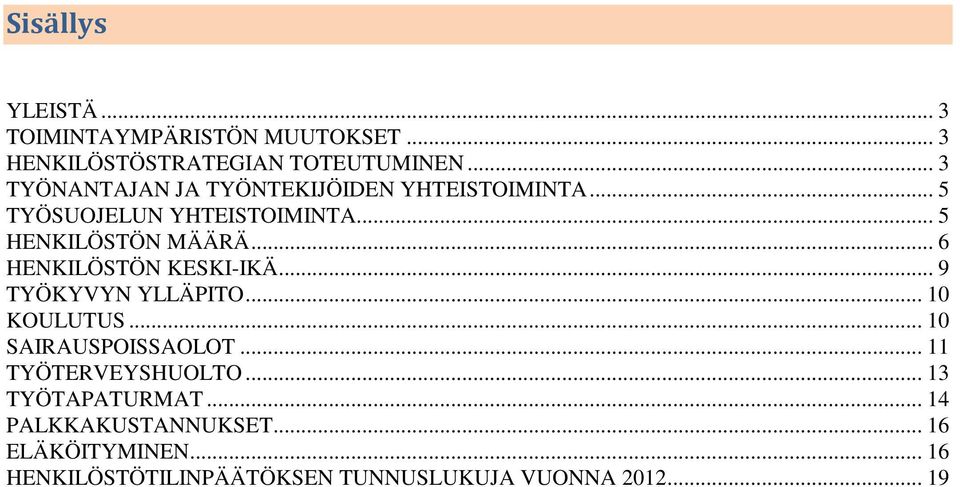 .. 6 HENKILÖSTÖN KESKI-IKÄ... 9 TYÖKYVYN YLLÄPITO... 10 KOULUTUS... 10 SAIRAUSPOISSAOLOT.