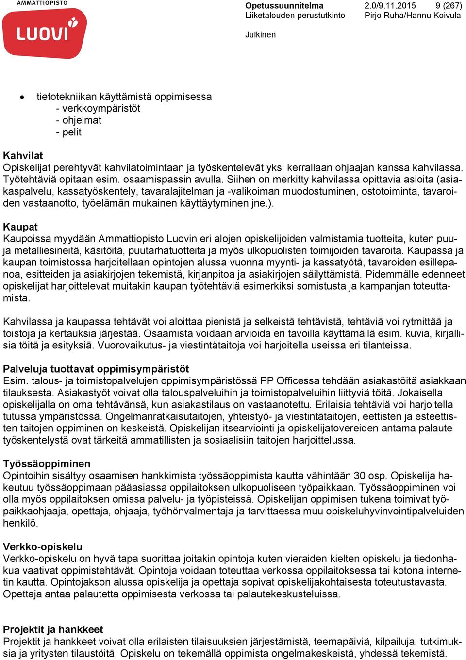 kahvilassa. Työtehtäviä opitaan esim. osaamispassin avulla.