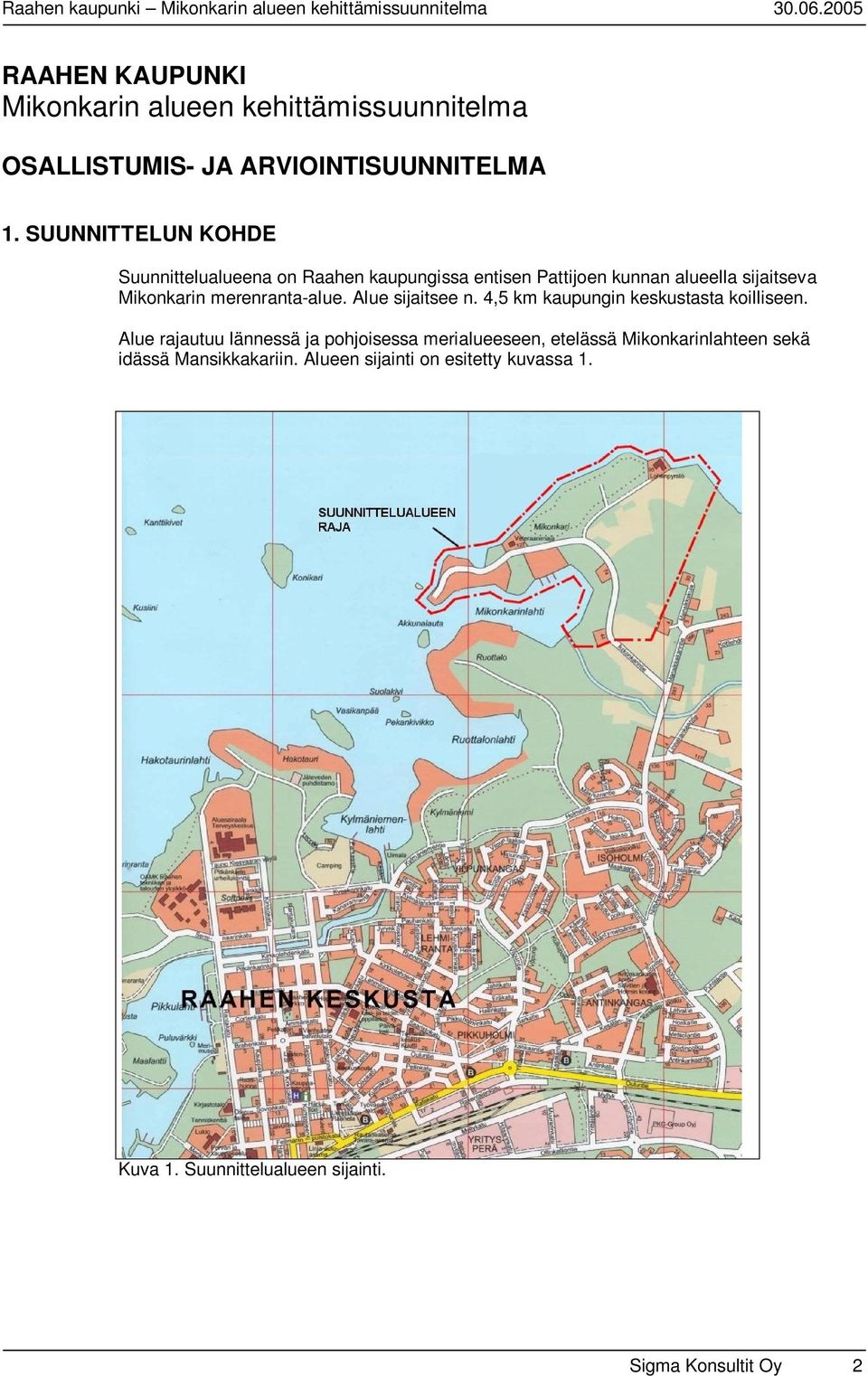 merenranta-alue. Alue sijaitsee n. 4,5 km kaupungin keskustasta koilliseen.