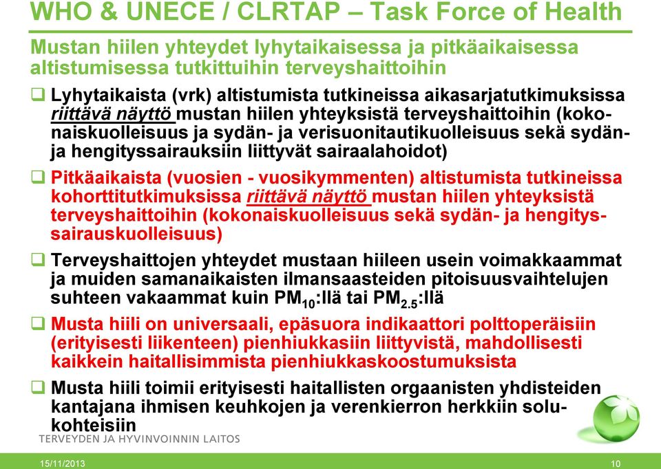 sairaalahoidot) Pitkäaikaista (vuosien - vuosikymmenten) altistumista tutkineissa kohorttitutkimuksissa riittävä näyttö mustan hiilen yhteyksistä terveyshaittoihin (kokonaiskuolleisuus sekä sydän- ja