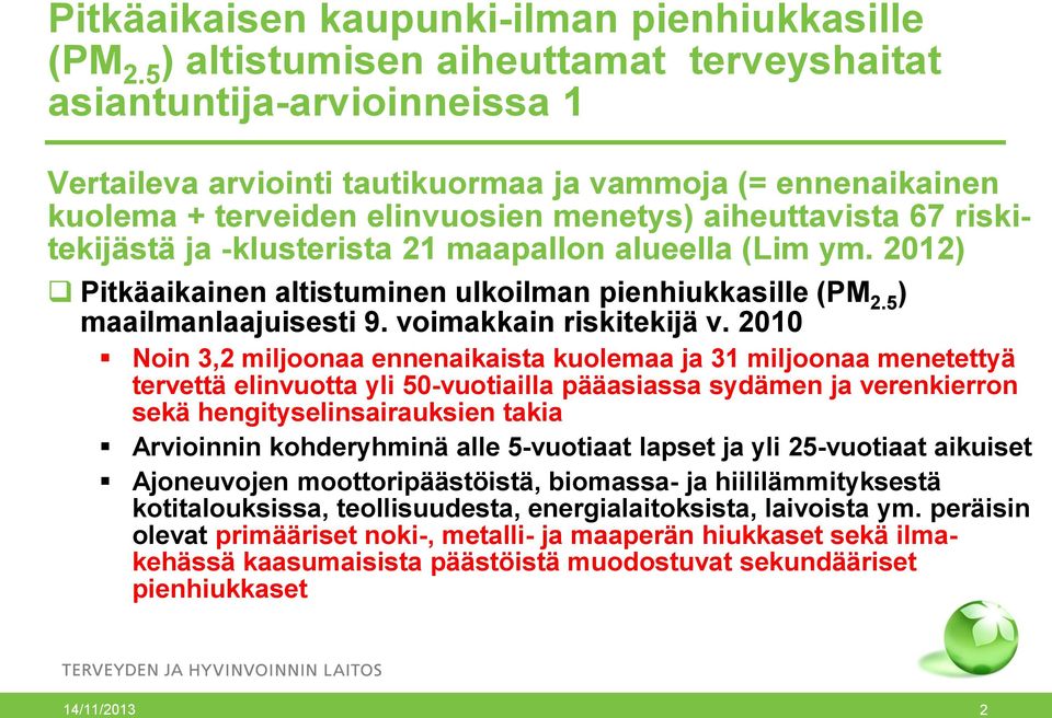 riskitekijästä ja -klusterista 21 maapallon alueella (Lim ym. 2012) Pitkäaikainen altistuminen ulkoilman pienhiukkasille (PM 2.5 ) maailmanlaajuisesti 9. voimakkain riskitekijä v.