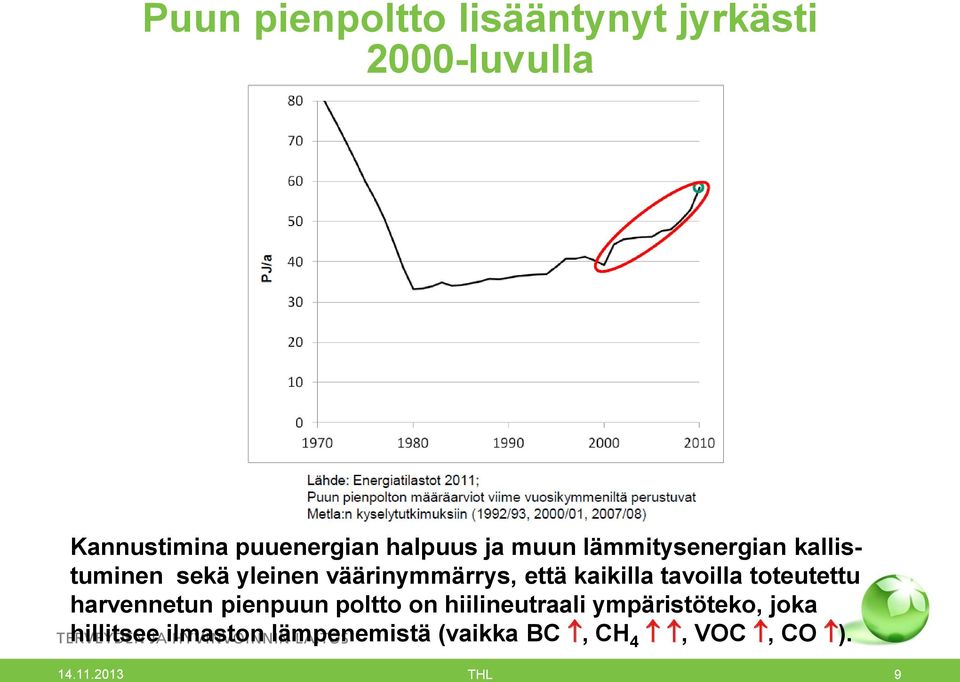 kaikilla tavoilla toteutettu harvennetun pienpuun poltto on hiilineutraali