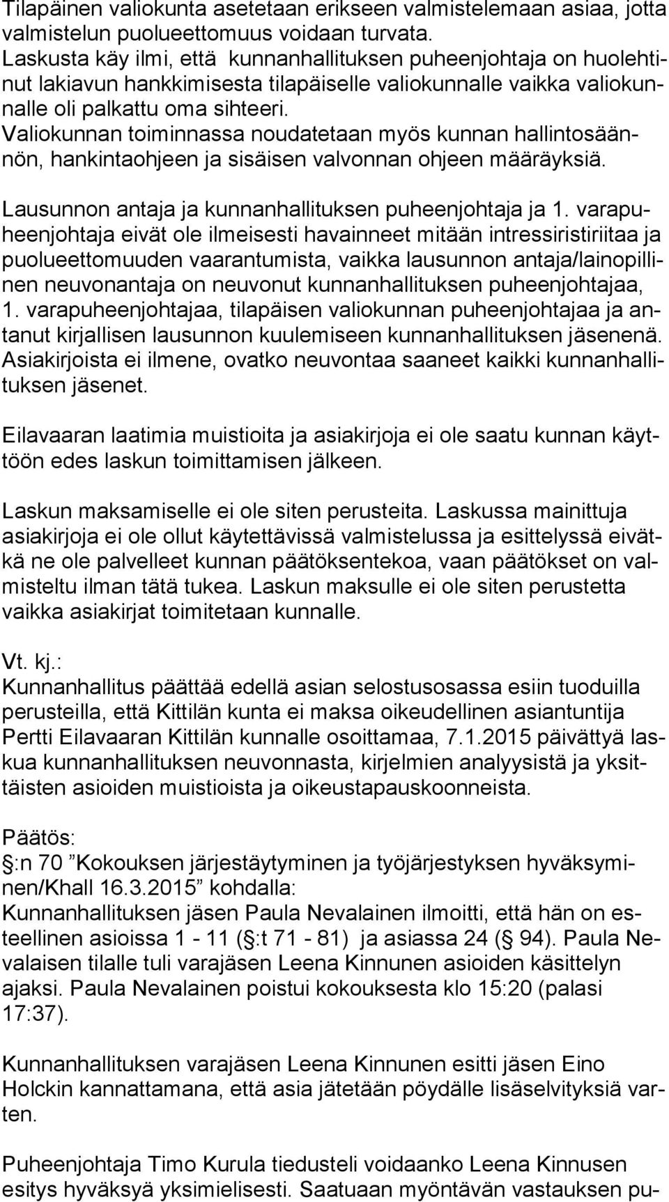 Valiokunnan toiminnassa noudatetaan myös kunnan hal lin to säännön, hankintaohjeen ja sisäisen valvonnan ohjeen määräyksiä. Lausunnon antaja ja kunnanhallituksen puheenjohtaja ja 1.