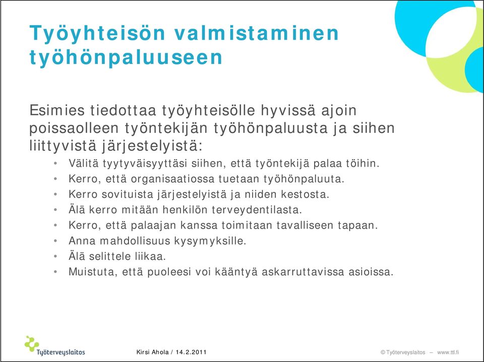 Kerro, että organisaatiossa tuetaan työhönpaluuta. Kerro sovituista järjestelyistä ja niiden kestosta.