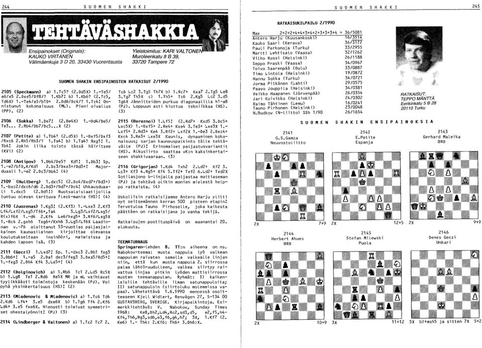 Rb4/Db7/DeS X () 107 (Petite) a) 1.Tb4? (.dsx) 1.-DxfS/Dxf IRxe6.Rhs/Rh/? 1.Ta4! b) 1.Ta4? Rxg1! 1. Tb4! Jokin Liika toisto tässä häiritsee (KVi) () 108 (Antipov) 1.Db4/DeS? Kd1! 1.Db! Sp. 1.-e/b1D,K/Kd1.