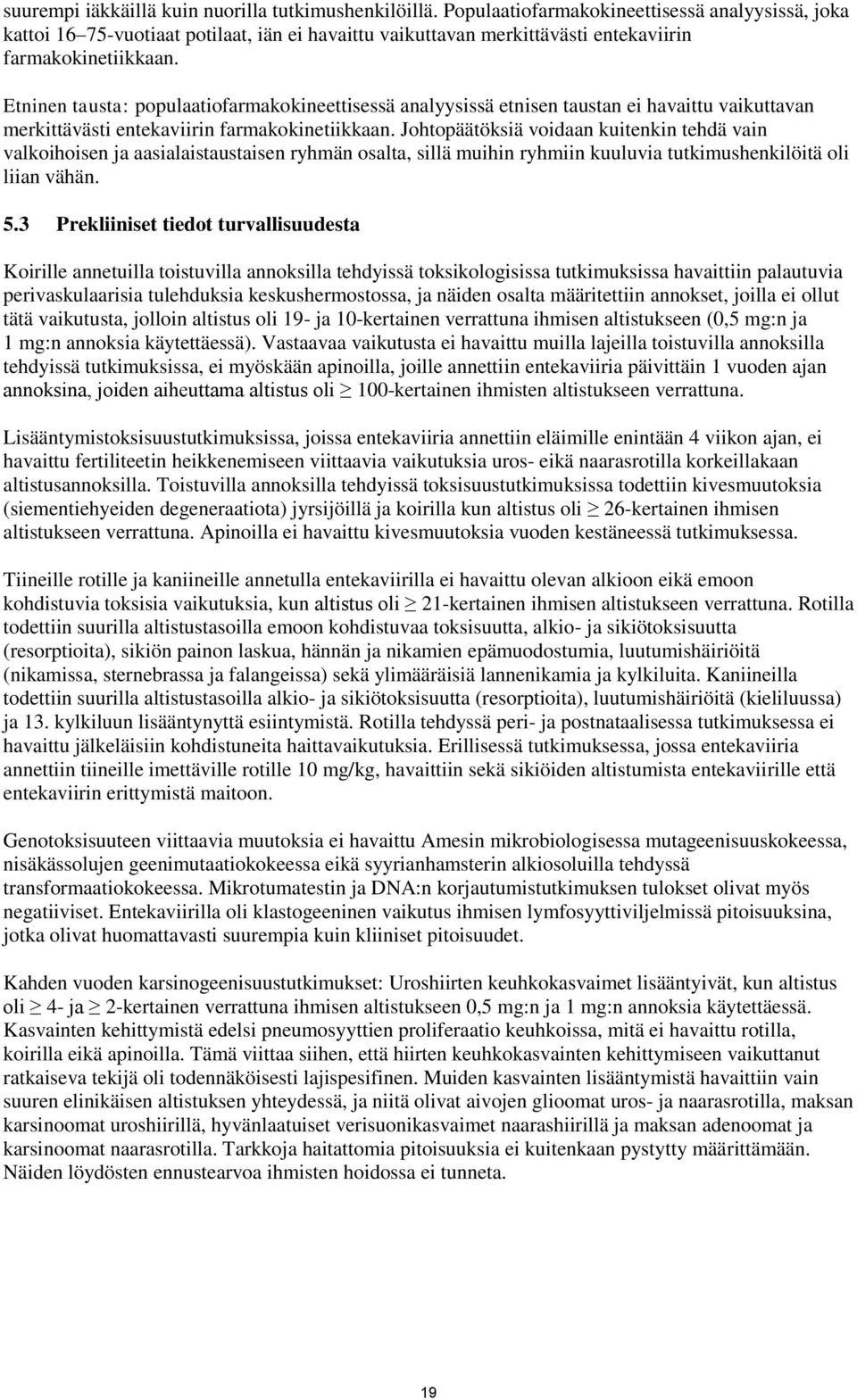 Etninen tausta: populaatiofarmakokineettisessä analyysissä etnisen taustan ei havaittu vaikuttavan merkittävästi entekaviirin farmakokinetiikkaan.