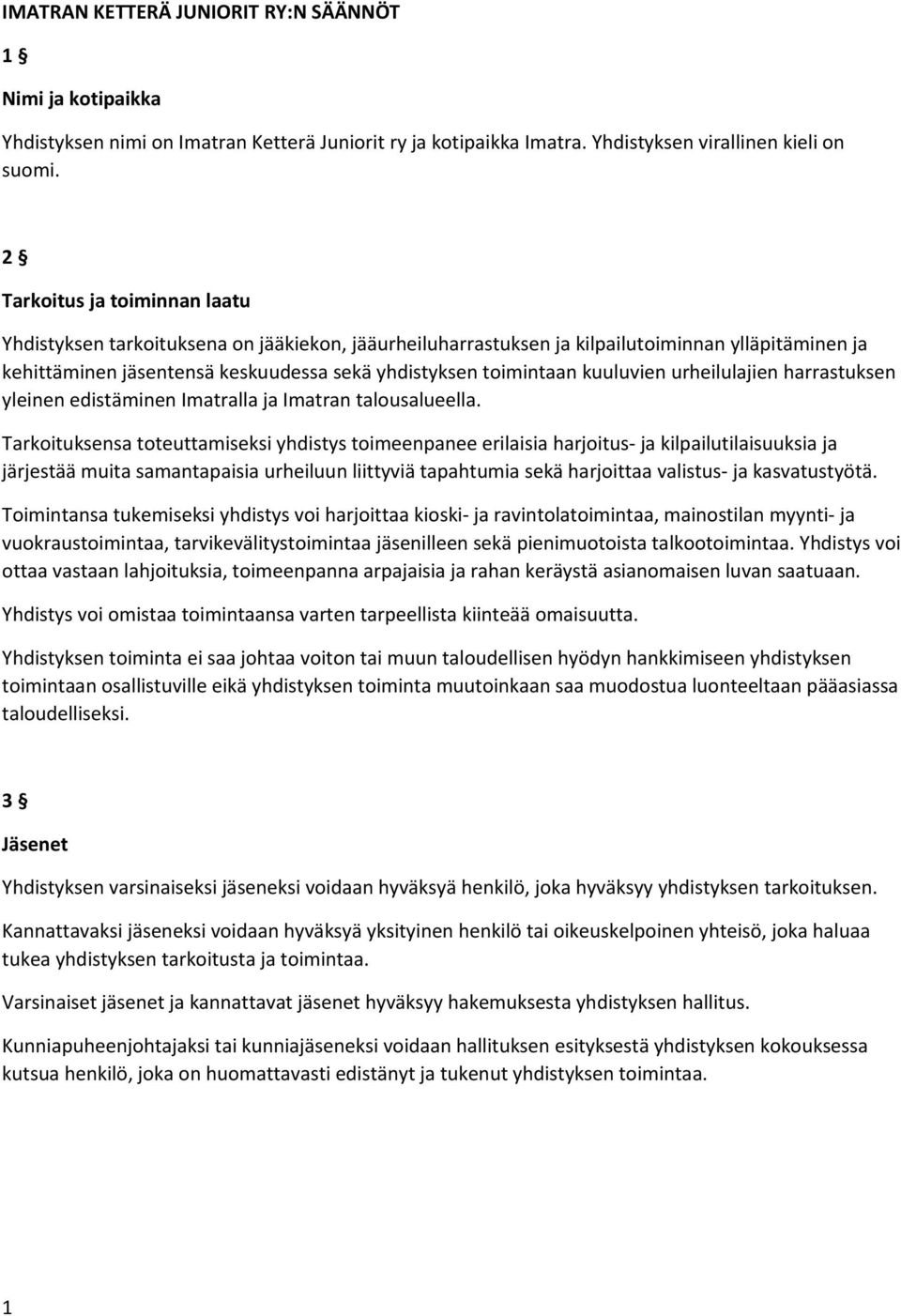 kuuluvien urheilulajien harrastuksen yleinen edistäminen Imatralla ja Imatran talousalueella.