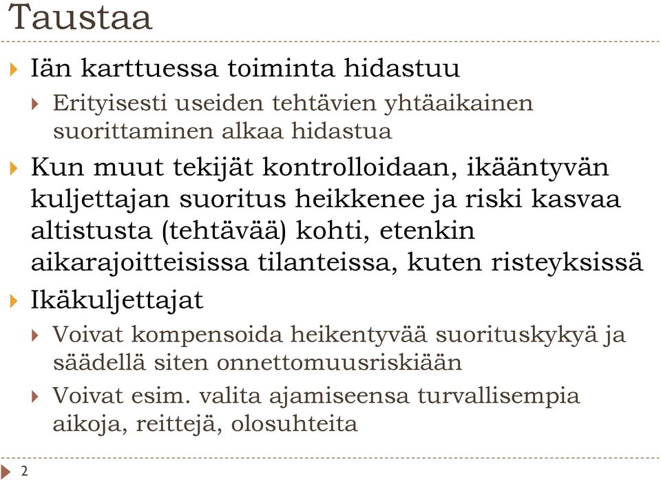 kohti, etenkin aikarajoitteisissa tilanteissa, kuten risteyksissä Ikäkuljettajat j t Voivat kompensoida heikentyvää