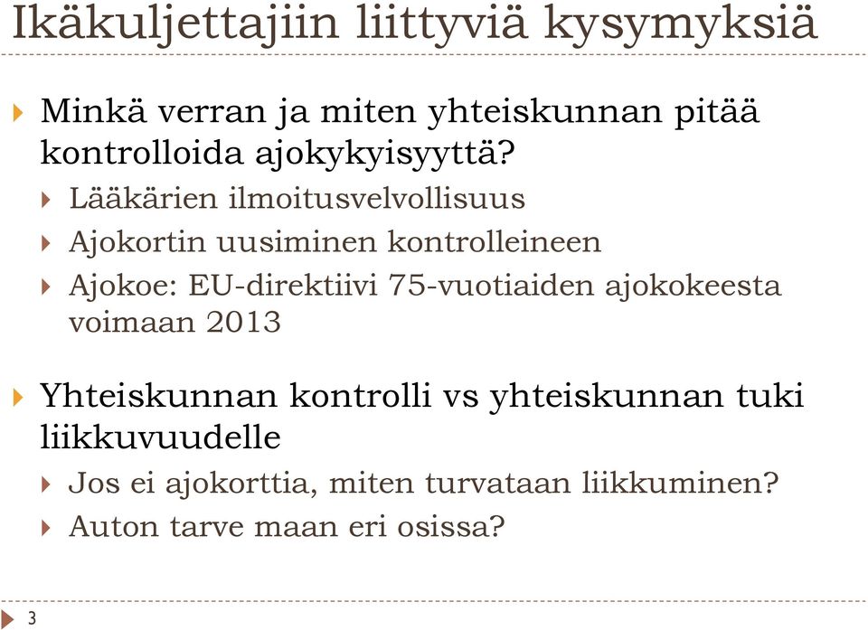 Lääkärien ilmoitusvelvollisuus Ajokortin uusiminen kontrolleineen Ajokoe: EU-direktiivi