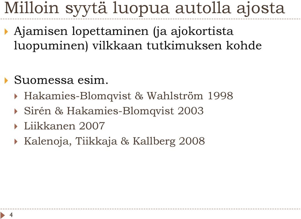 esim. Hakamies-Blomqvist & Wahlström 1998 Sirén &