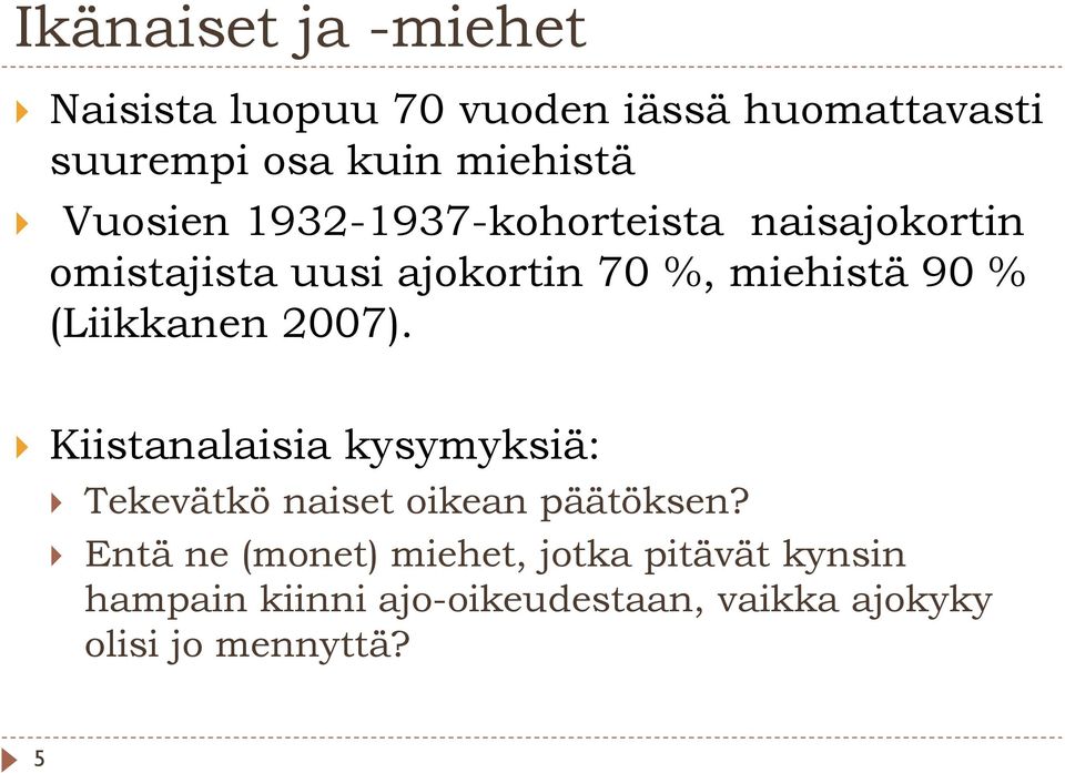 (Liikkanen 2007). Kiistanalaisia kysymyksiä: Tekevätkö naiset oikean päätöksen?