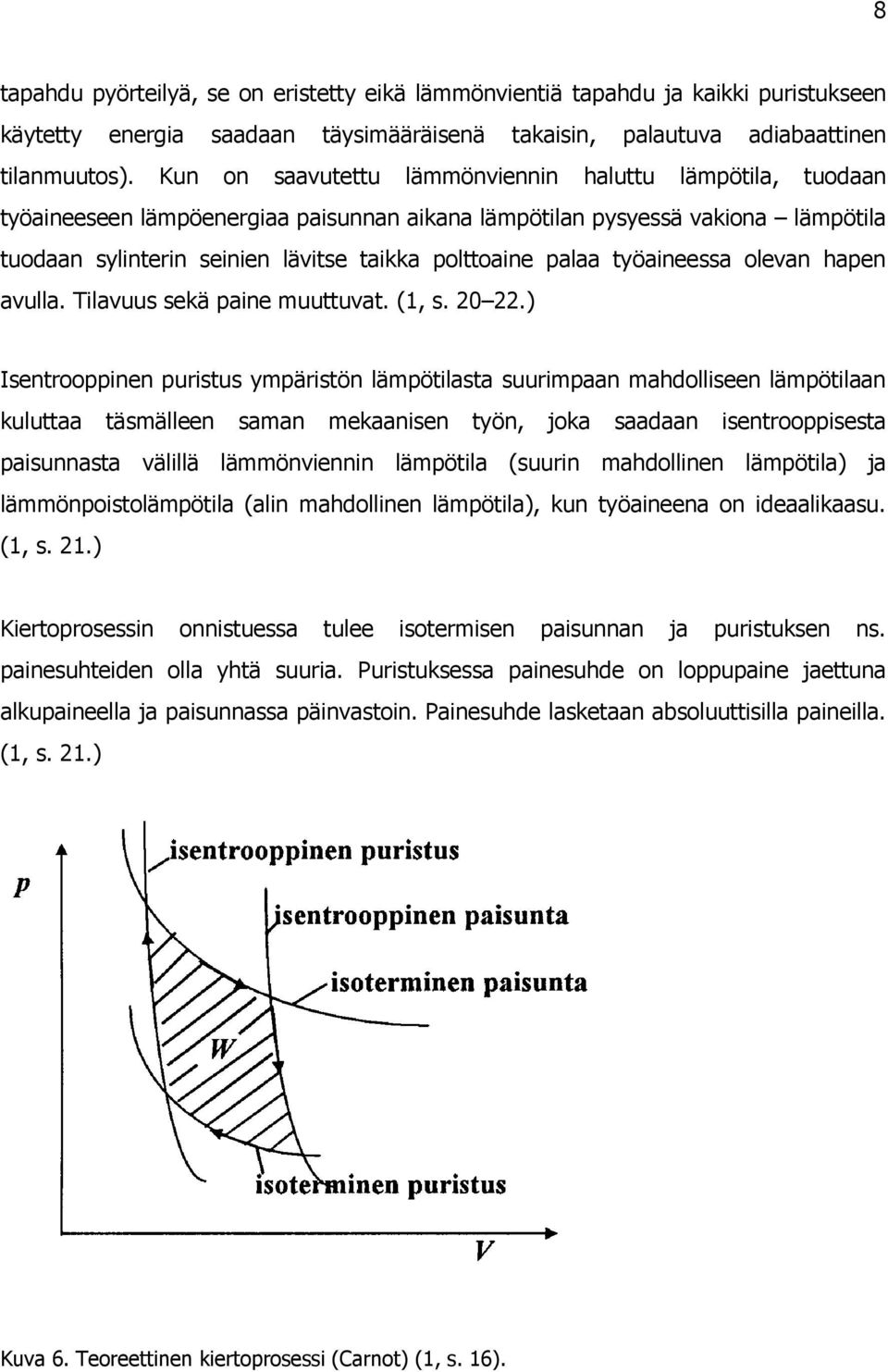 työaineessa olevan hapen avulla. Tilavuus sekä paine muuttuvat. (1, s. 20 22.