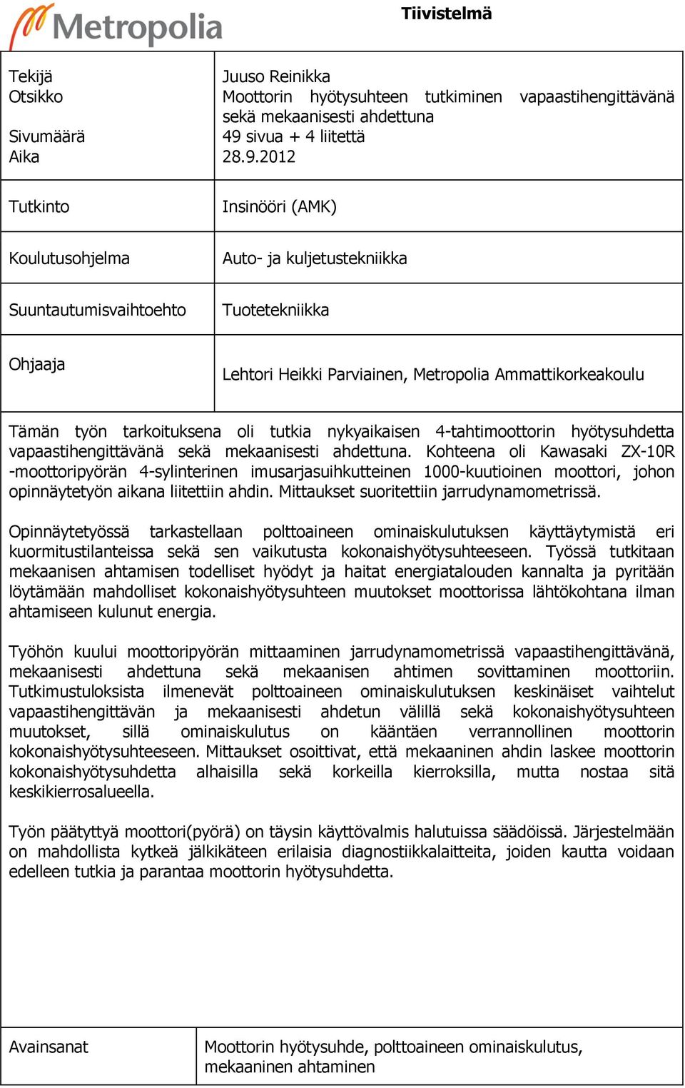 2012 Tutkinto Insinööri (AMK) Koulutusohjelma Auto- ja kuljetustekniikka Suuntautumisvaihtoehto Tuotetekniikka Ohjaaja Lehtori Heikki Parviainen, Metropolia Ammattikorkeakoulu Tämän työn