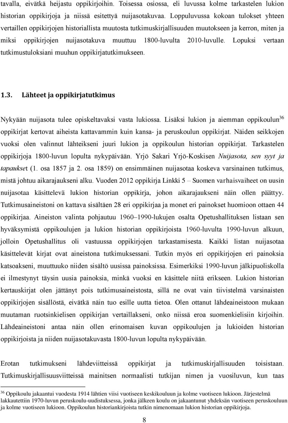 2010-luvulle. Lopuksi vertaan tutkimustuloksiani muuhun oppikirjatutkimukseen. 1.3. Lähteet ja oppikirjatutkimus Nykyään nuijasota tulee opiskeltavaksi vasta lukiossa.