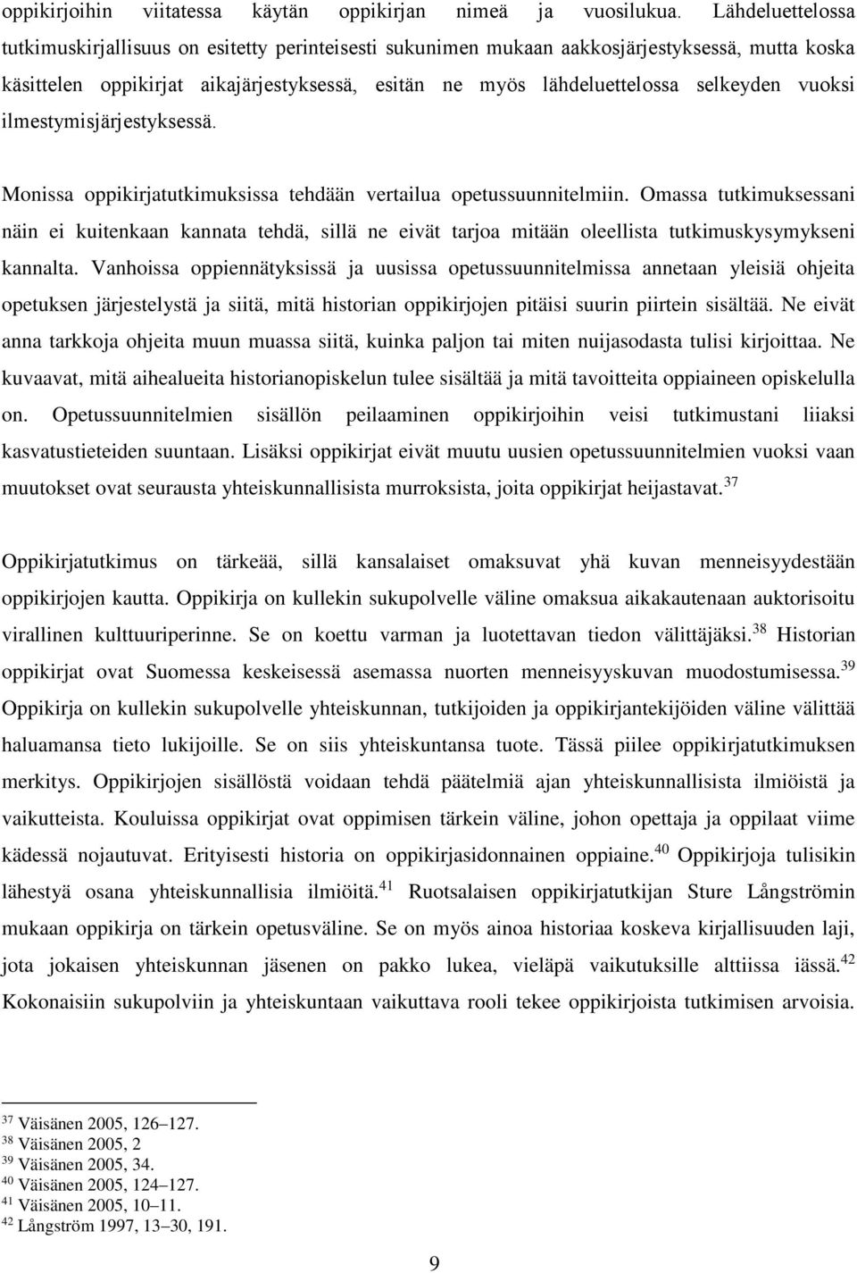 vuoksi ilmestymisjärjestyksessä. Monissa oppikirjatutkimuksissa tehdään vertailua opetussuunnitelmiin.