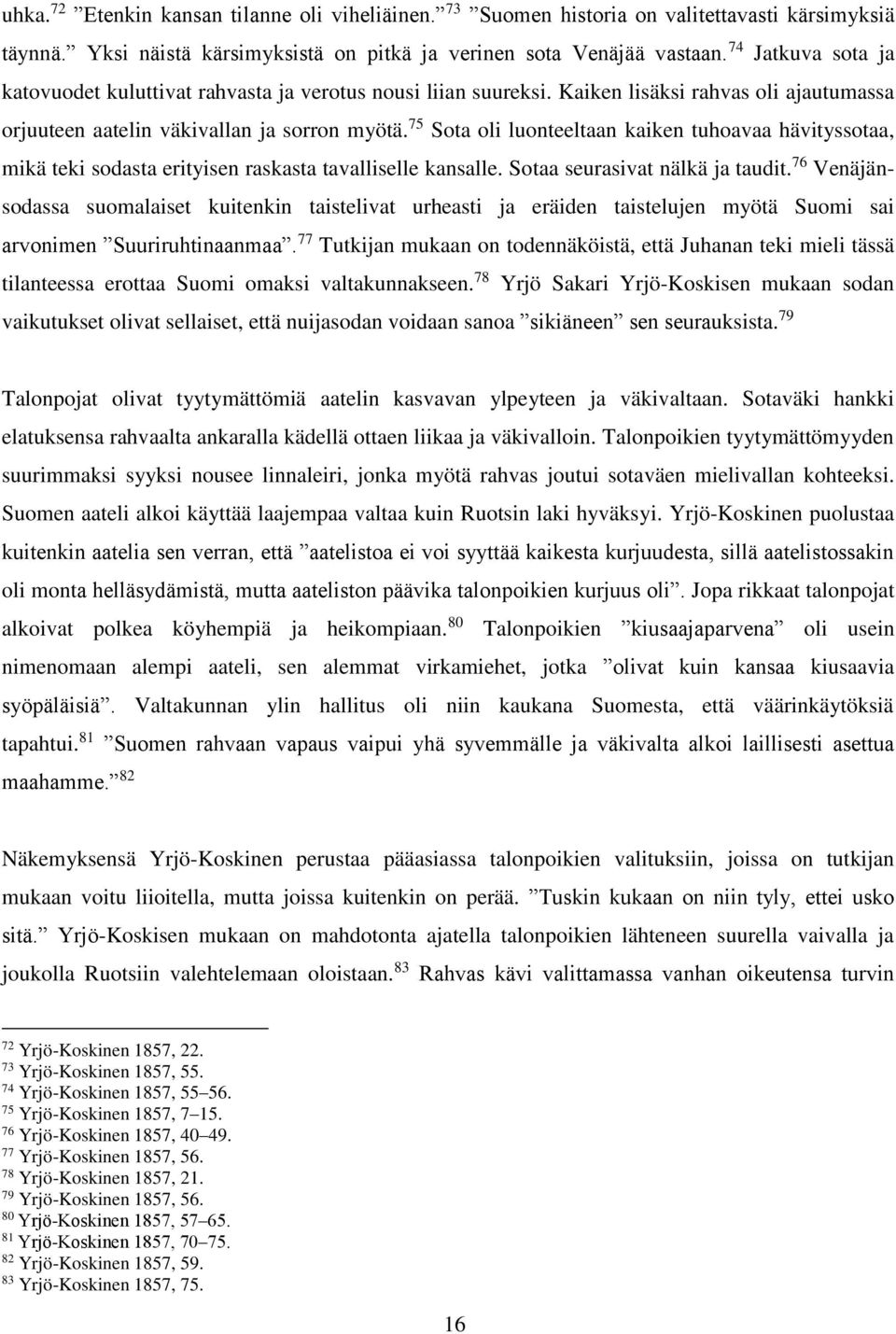 75 Sota oli luonteeltaan kaiken tuhoavaa hävityssotaa, mikä teki sodasta erityisen raskasta tavalliselle kansalle. Sotaa seurasivat nälkä ja taudit.