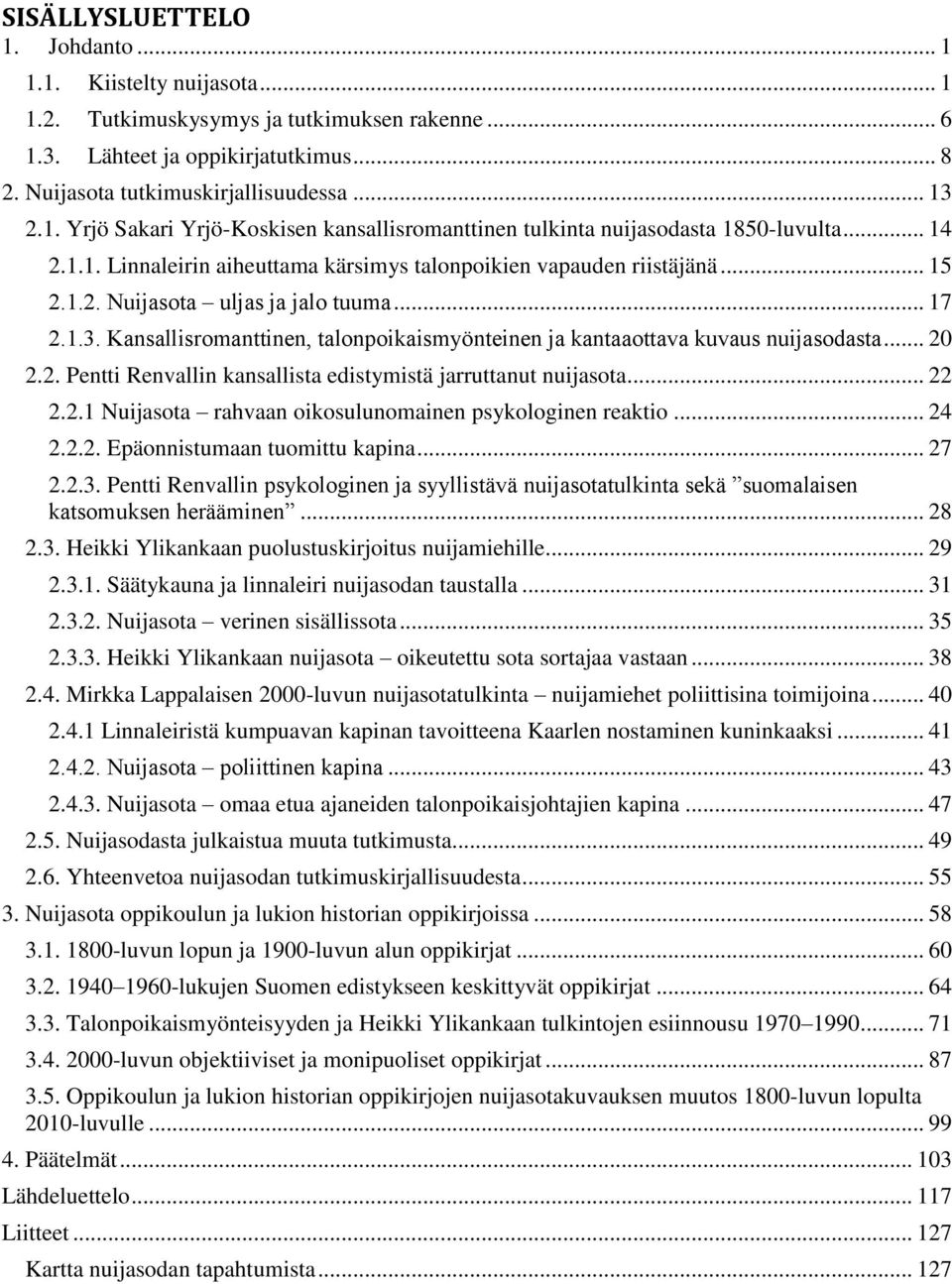 Kansallisromanttinen, talonpoikaismyönteinen ja kantaaottava kuvaus nuijasodasta... 20 2.2. Pentti Renvallin kansallista edistymistä jarruttanut nuijasota... 22 2.2.1 Nuijasota rahvaan oikosulunomainen psykologinen reaktio.