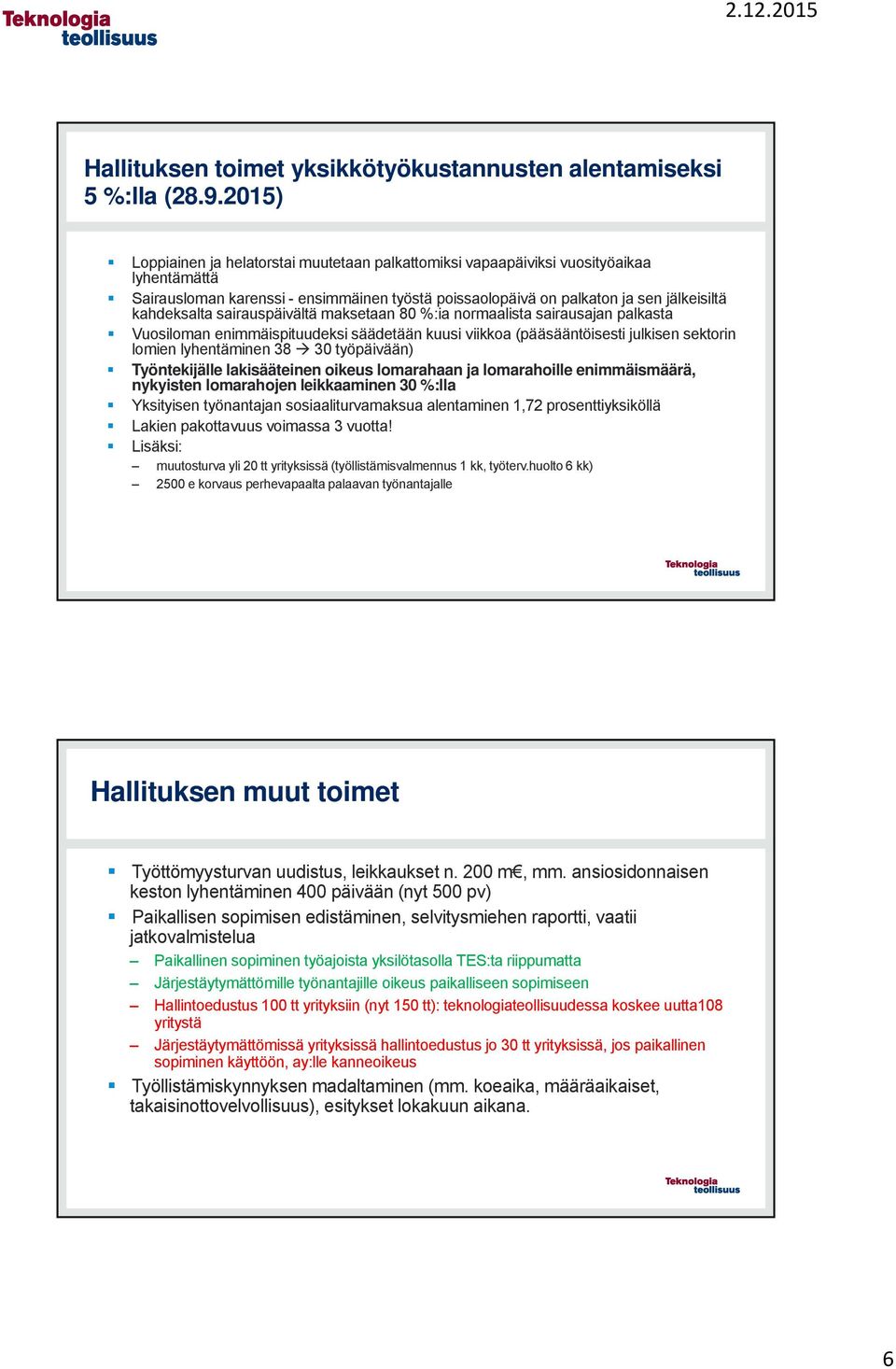 sairauspäivältä maksetaan 80 %:ia normaalista sairausajan palkasta Vuosiloman enimmäispituudeksi säädetään kuusi viikkoa (pääsääntöisesti julkisen sektorin lomien lyhentäminen 38 30 työpäivään)