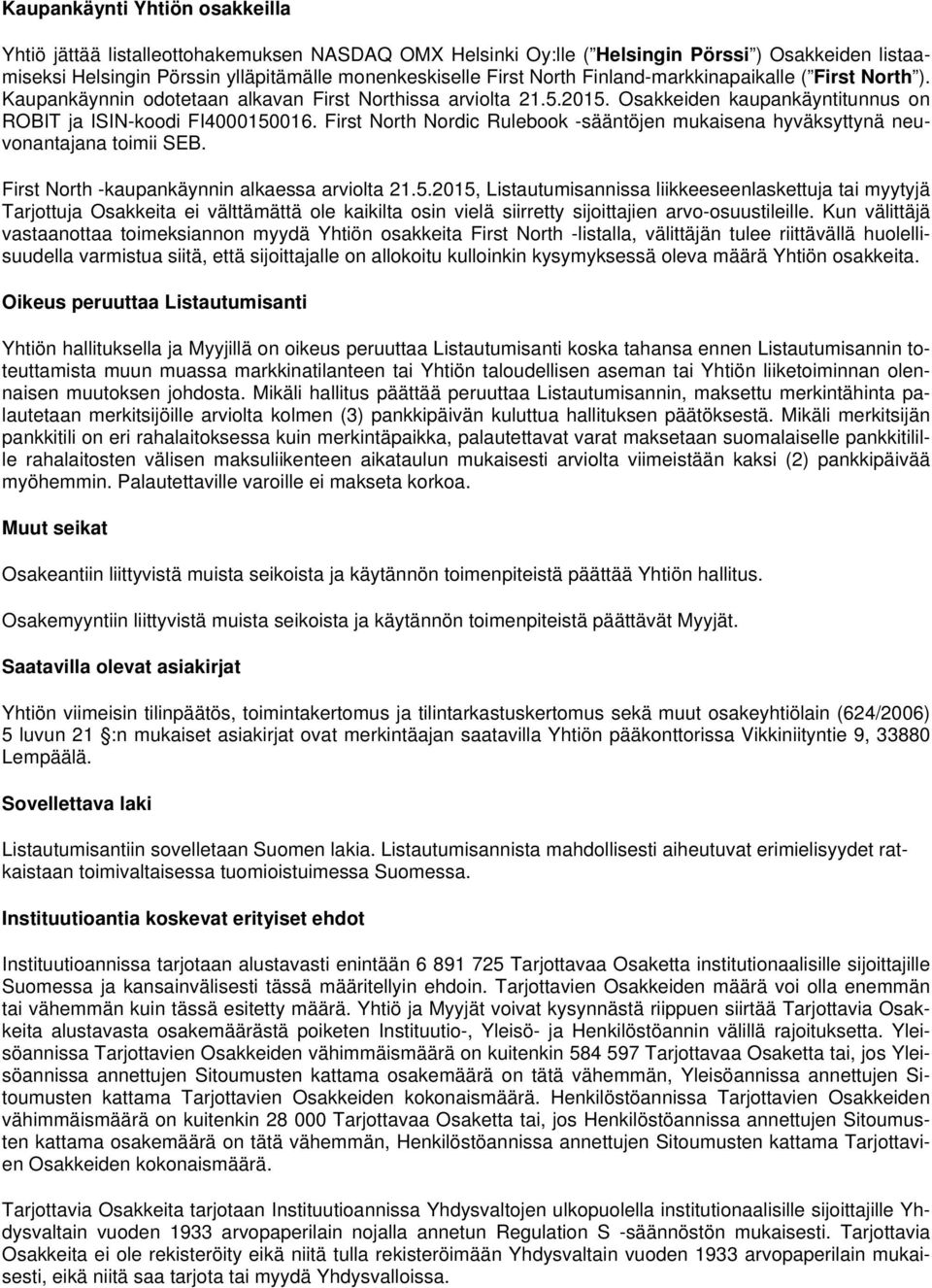 First North Nordic Rulebook -sääntöjen mukaisena hyväksyttynä neuvonantajana toimii SEB. First North -kaupankäynnin alkaessa arviolta 21.5.