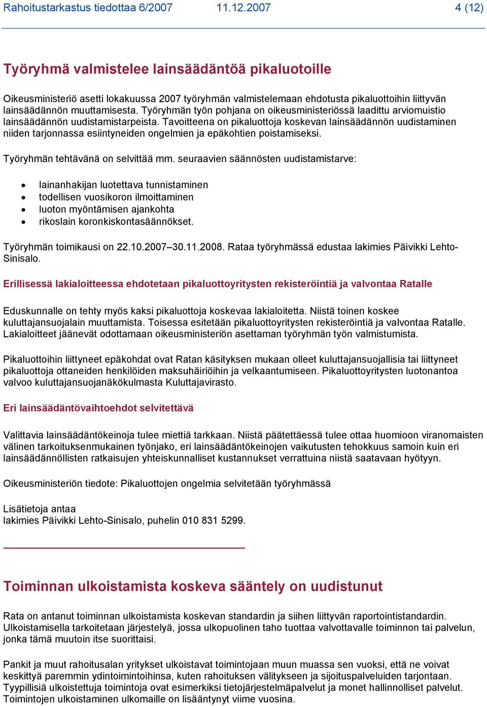 Työryhmän työn pohjana on oikeusministeriössä laadittu arviomuistio lainsäädännön uudistamistarpeista.