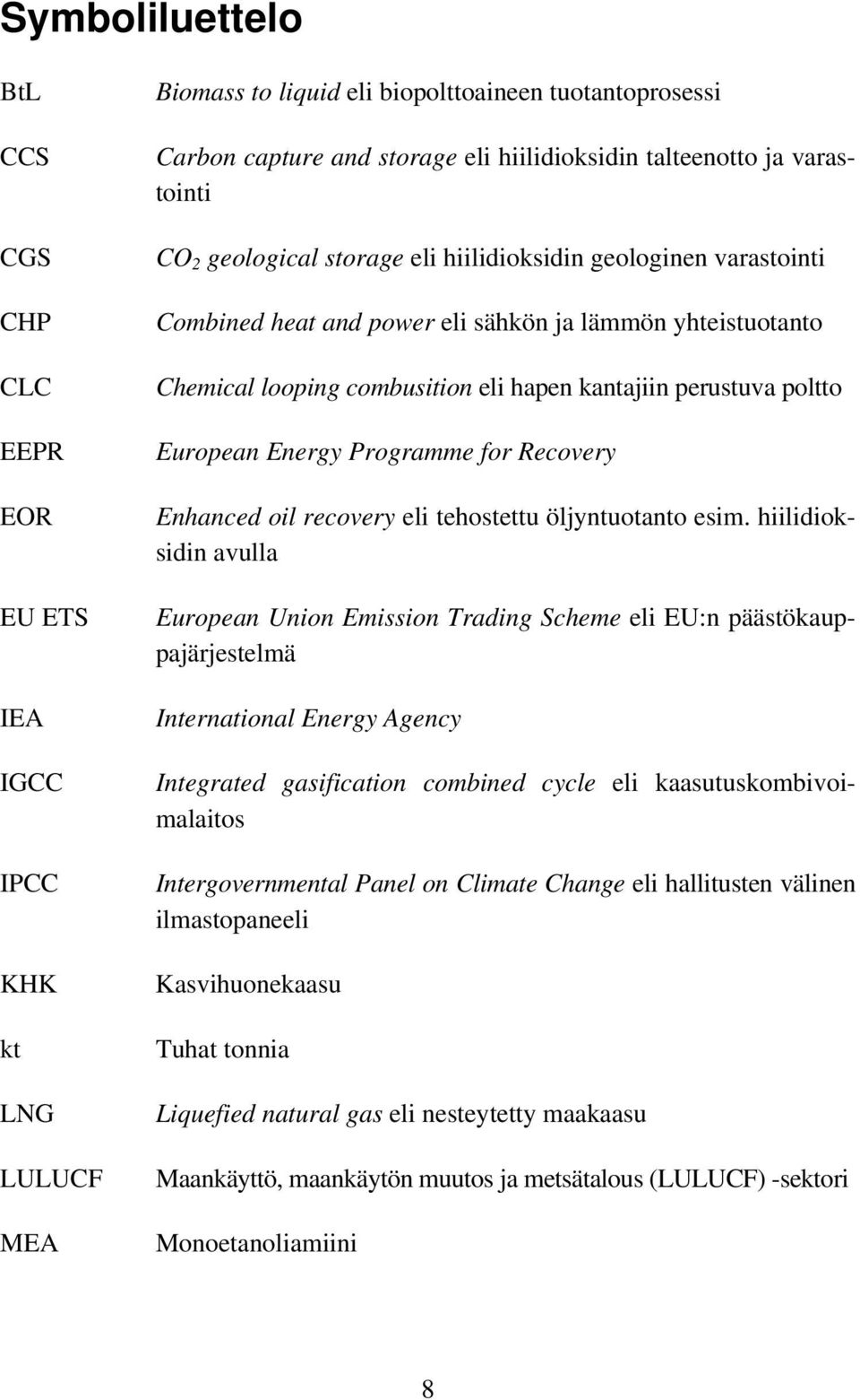 kantajiin perustuva poltto European Energy Programme for Recovery Enhanced oil recovery eli tehostettu öljyntuotanto esim.