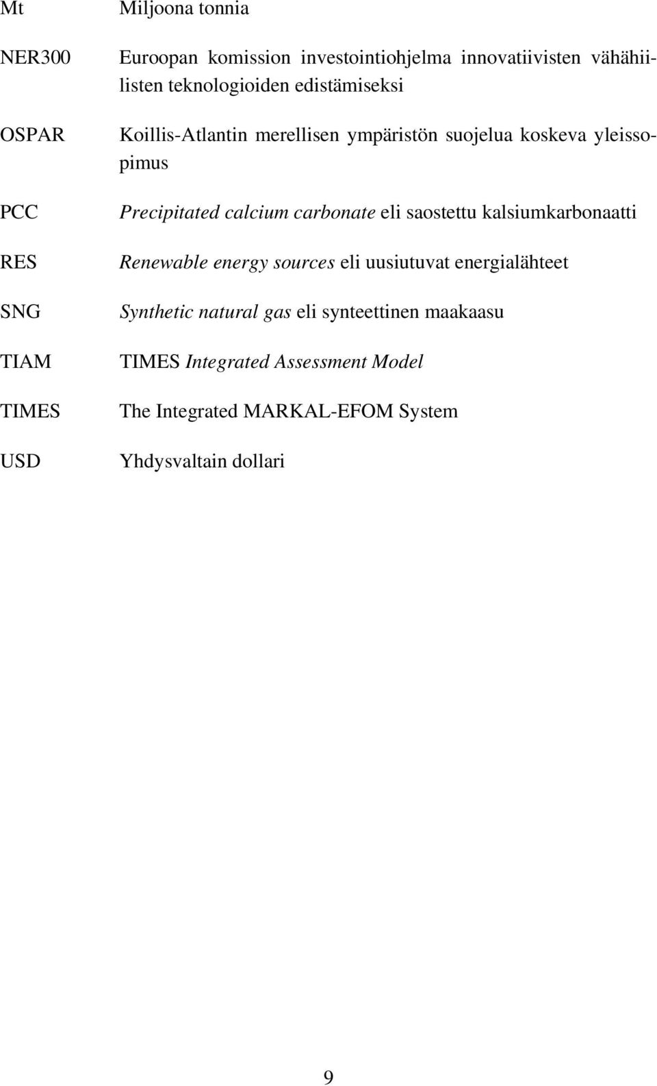 Precipitated calcium carbonate eli saostettu kalsiumkarbonaatti Renewable energy sources eli uusiutuvat energialähteet