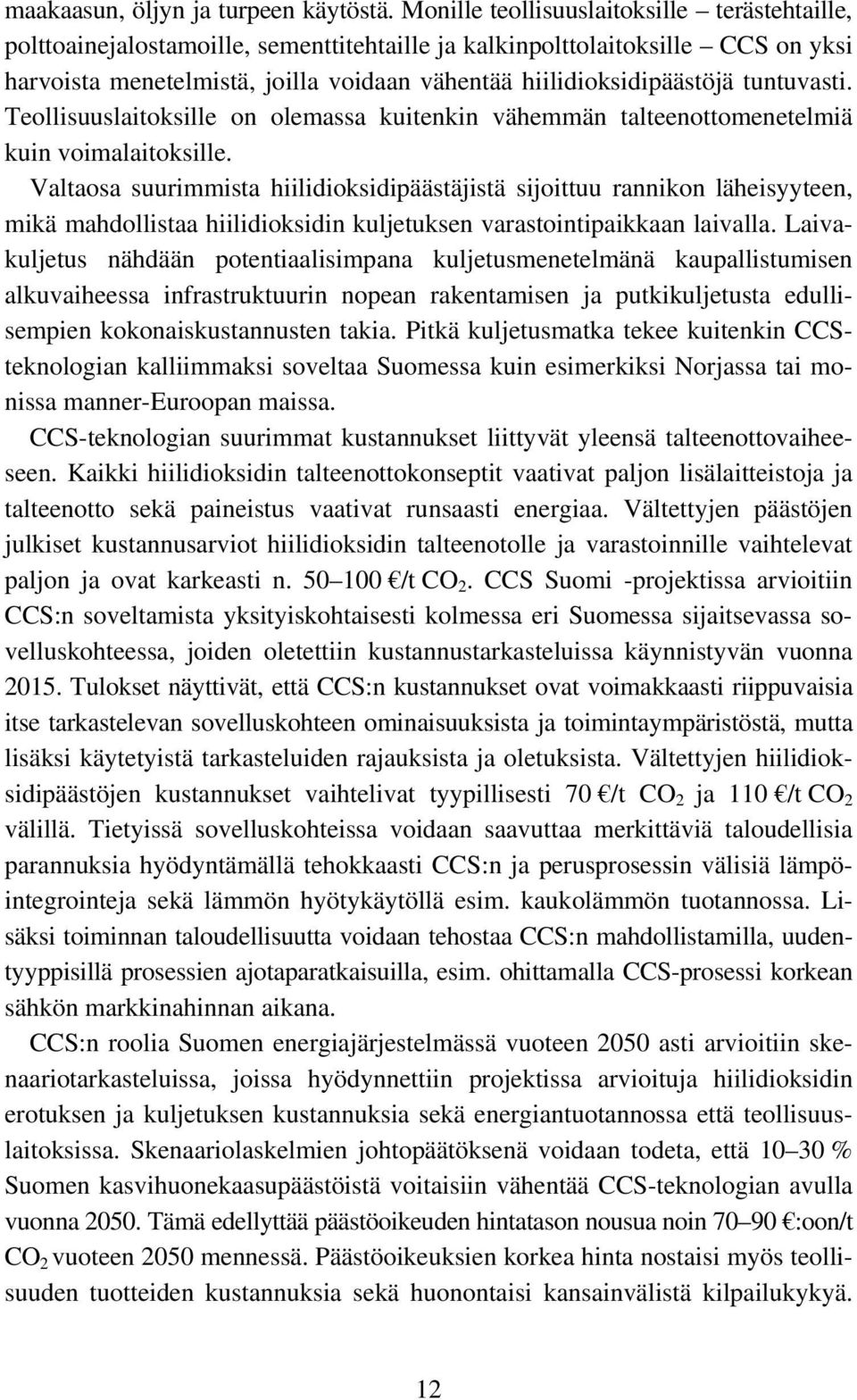 tuntuvasti. Teollisuuslaitoksille on olemassa kuitenkin vähemmän talteenottomenetelmiä kuin voimalaitoksille.