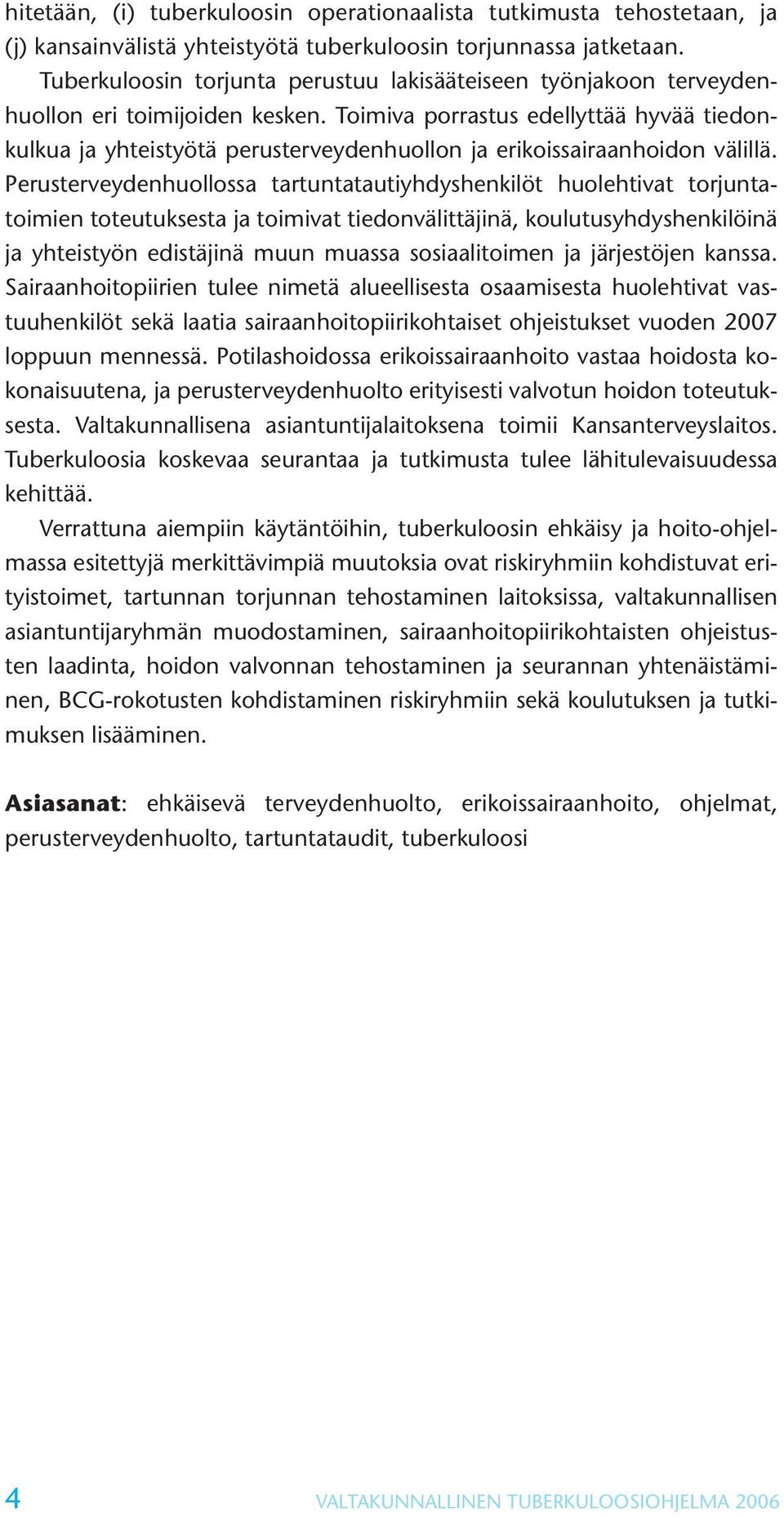 Toimiva porrastus edellyttää hyvää tiedonkulkua ja yhteistyötä perusterveydenhuollon ja erikoissairaanhoidon välillä.