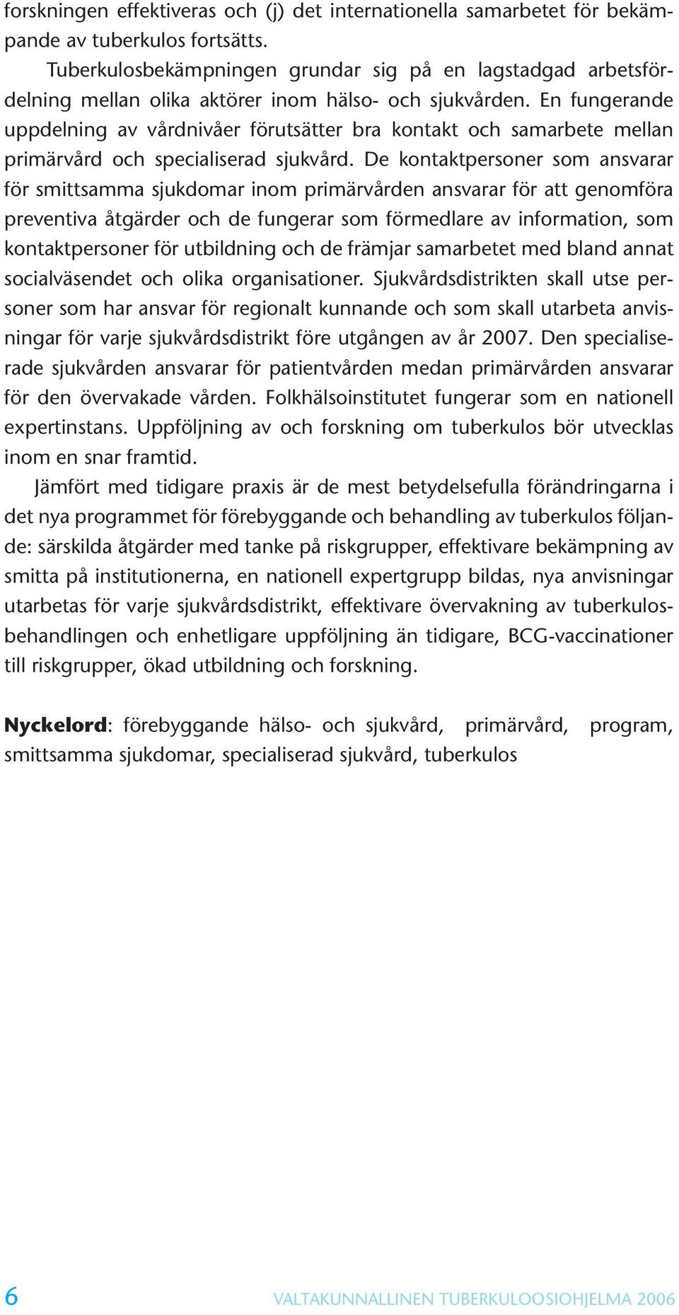 En fungerande uppdelning av vårdnivåer förutsätter bra kontakt och samarbete mellan primärvård och specialiserad sjukvård.