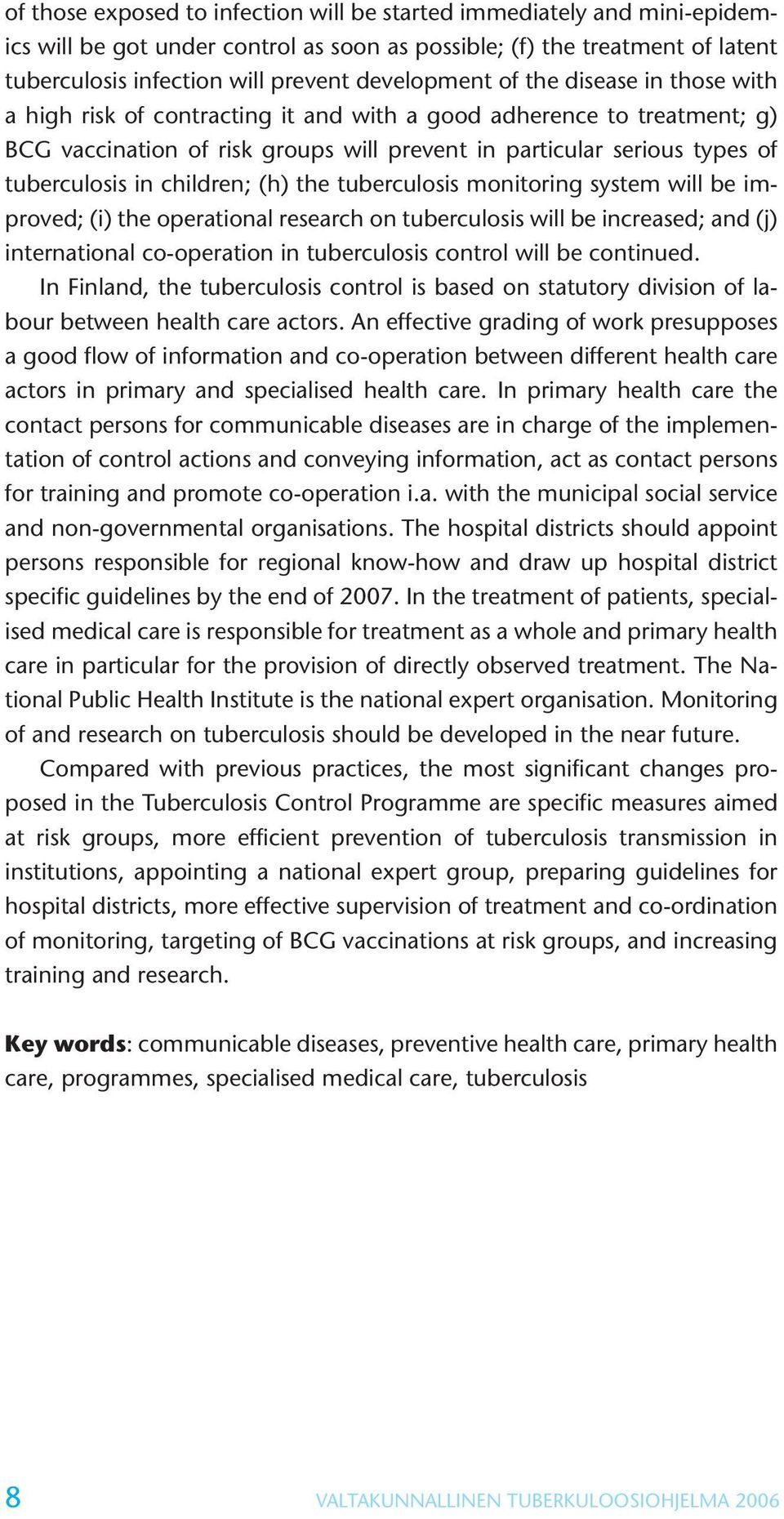 children; (h) the tuberculosis monitoring system will be improved; (i) the operational research on tuberculosis will be increased; and (j) international co-operation in tuberculosis control will be