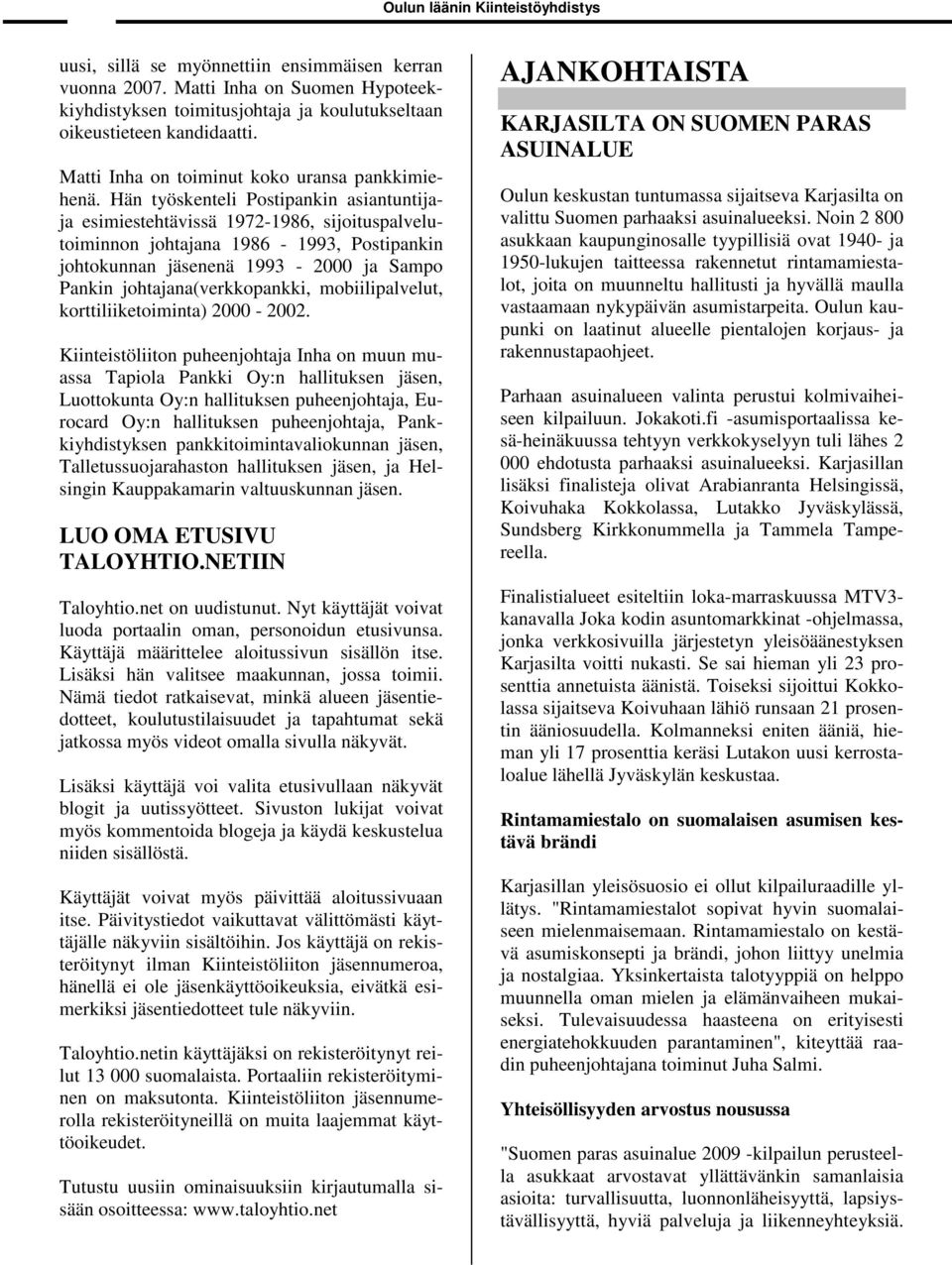 Hän työskenteli Postipankin asiantuntijaja esimiestehtävissä 1972-1986, sijoituspalvelutoiminnon johtajana 1986-1993, Postipankin johtokunnan jäsenenä 1993-2000 ja Sampo Pankin