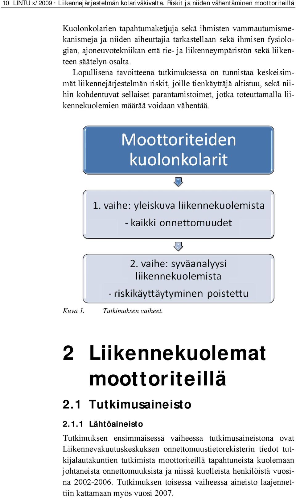 tie- ja liikenneympäristön sekä liikenteen säätelyn osalta.