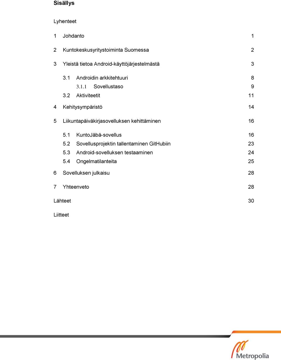 2 Aktiviteetit 11 4 Kehitysympäristö 14 5 Liikuntapäiväkirjasovelluksen kehittäminen 16 5.