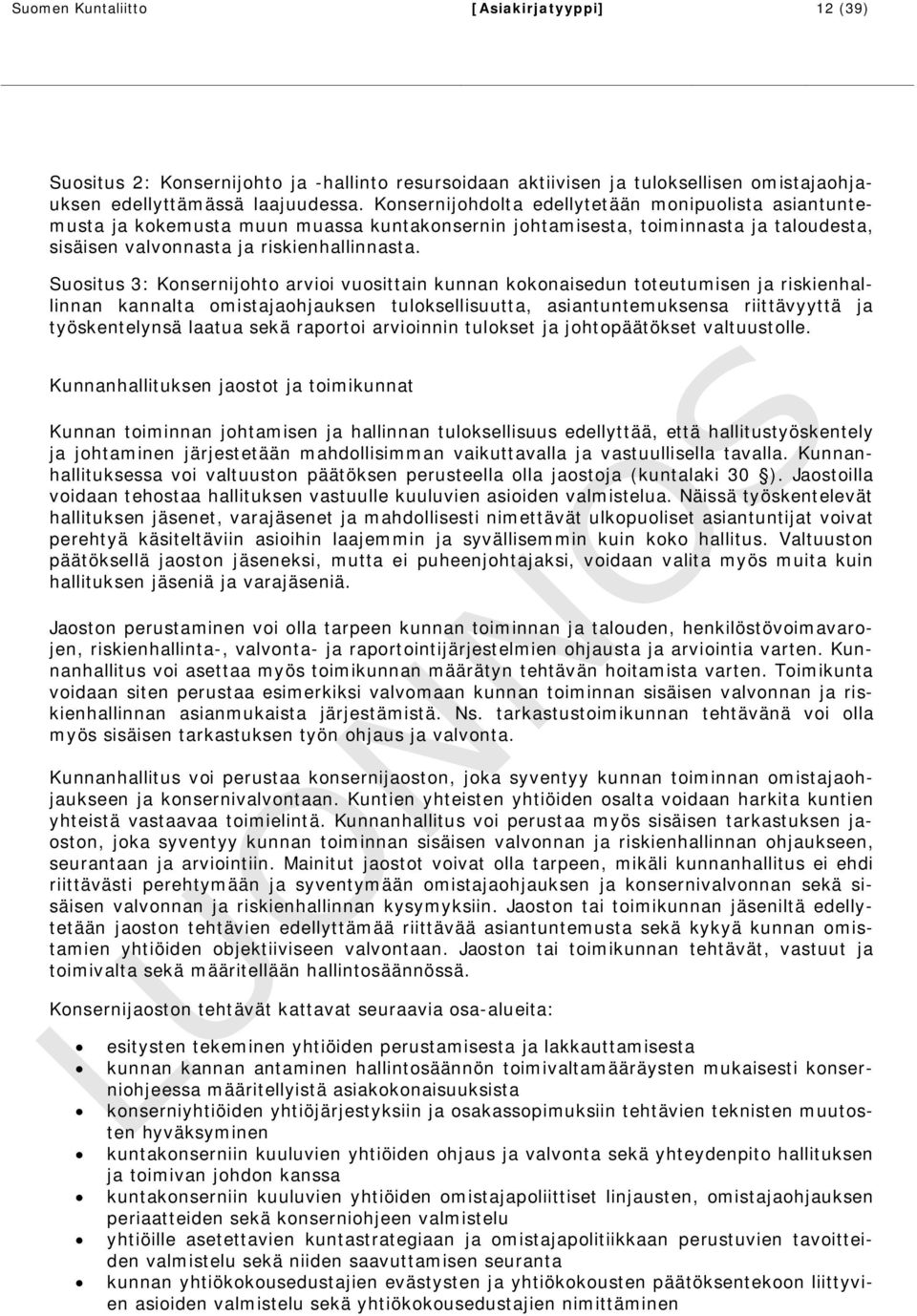 Suositus 3: Konsernijohto arvioi vuosittain kunnan kokonaisedun toteutumisen ja riskienhallinnan kannalta omistajaohjauksen tuloksellisuutta, asiantuntemuksensa riittävyyttä ja työskentelynsä laatua