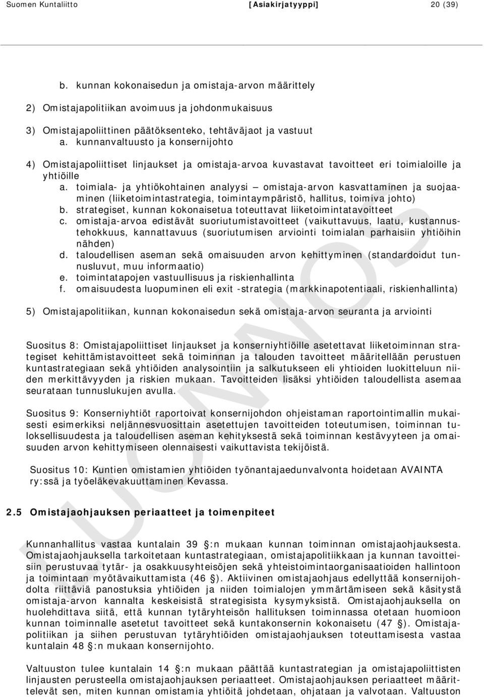 kunnanvaltuusto ja konsernijohto 4) Omistajapoliittiset linjaukset ja omistaja-arvoa kuvastavat tavoitteet eri toimialoille ja yhtiöille a.