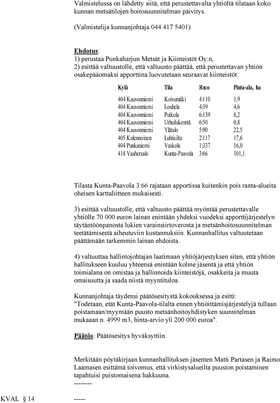 Kunta-Paavola 3:66 rajataan apportissa kuitenkin pois ranta-alueita oheisen karttaliitteen mukaisesti.