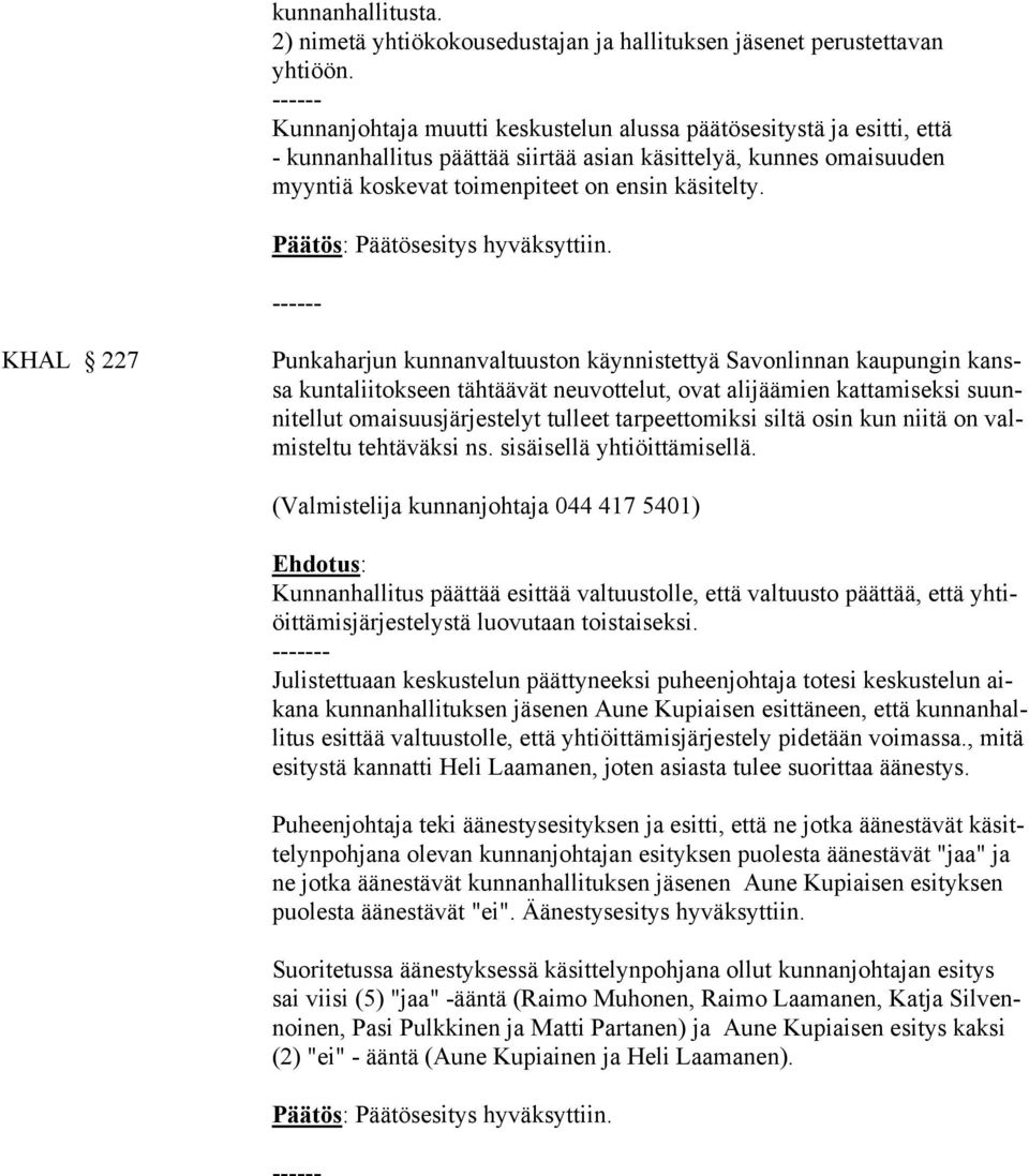 KHAL 227 Punkaharjun kunnanvaltuuston käynnistettyä Savonlinnan kaupungin kanssa kuntaliitokseen tähtäävät neuvottelut, ovat alijäämien kattamiseksi suunnitellut omaisuusjärjestelyt tulleet