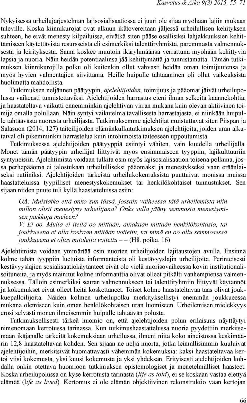 resursseista eli esimerkiksi talenttiryhmistä, paremmasta valmennuksesta ja leirityksestä. Sama koskee muutoin ikäryhmäänsä verrattuna myöhään kehittyviä lapsia ja nuoria.