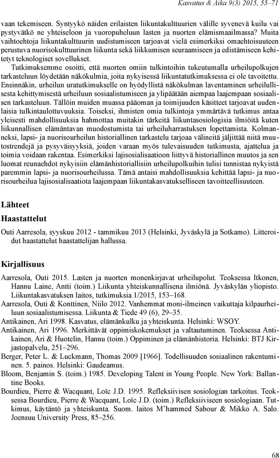 Muita vaihtoehtoja liikuntakulttuurin uudistumiseen tarjoavat vielä esimerkiksi omaehtoisuuteen perustuva nuorisokulttuurinen liikunta sekä liikkumisen seuraamiseen ja edistämiseen kehitetyt